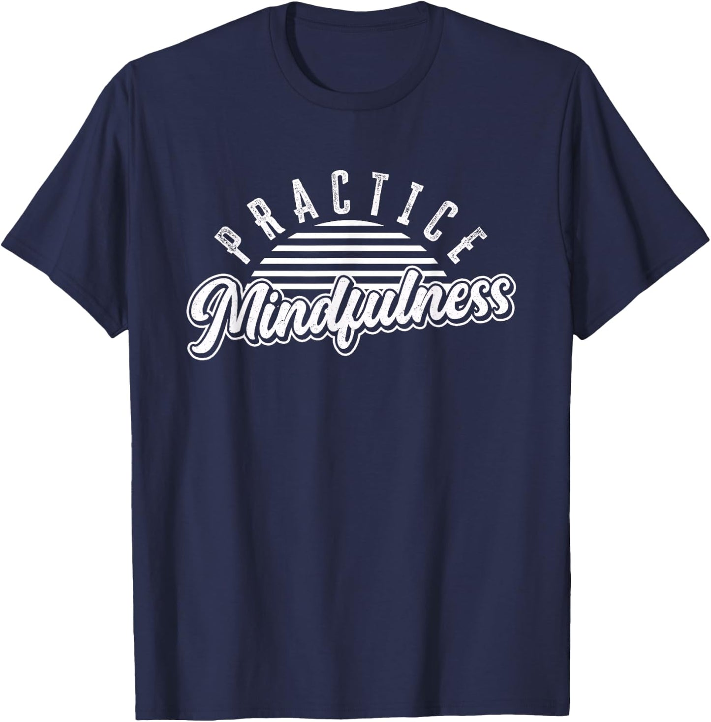 Practice Mindfulness | Meditation Spiritual | Gratitude T-Shirt - T-Shirt | Navy
