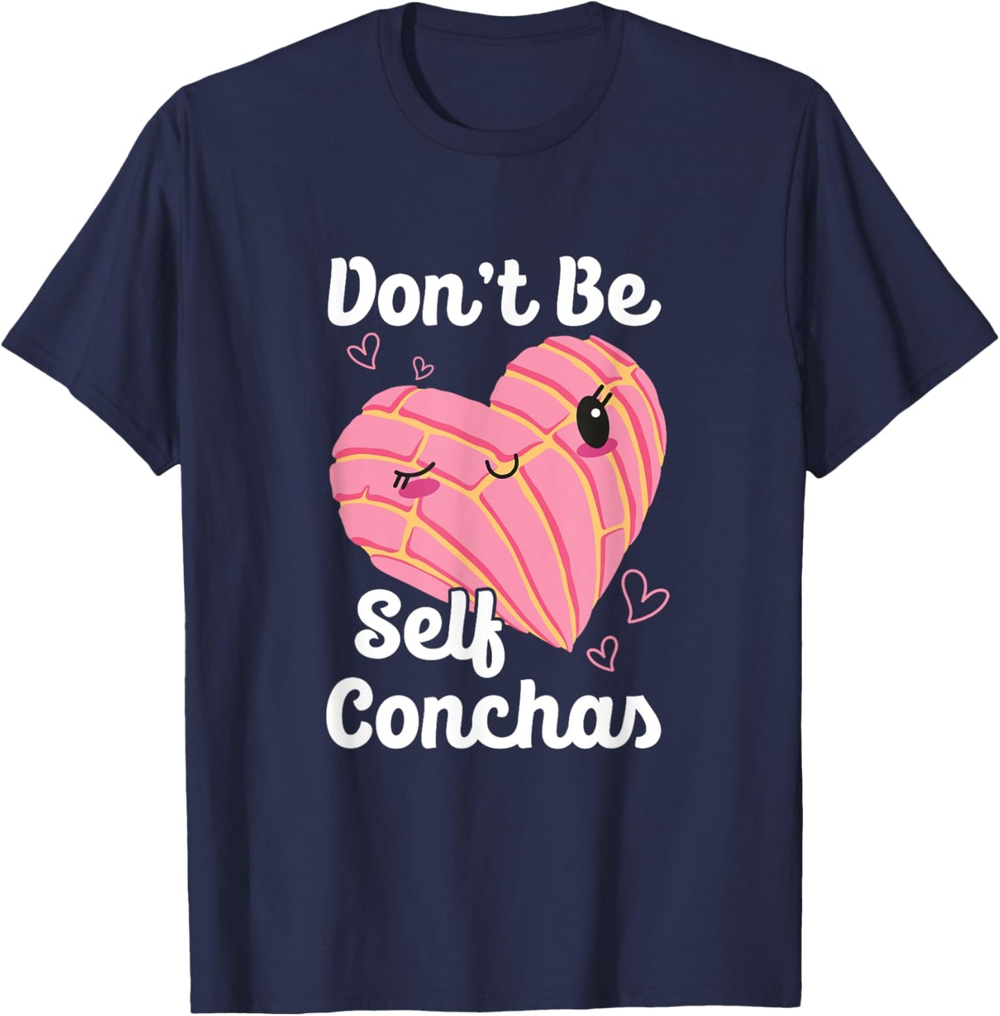 Don't Be Self Conchas Pan Dulce Latina Mexican Mujer Concha T-Shirt - T-Shirt | Navy