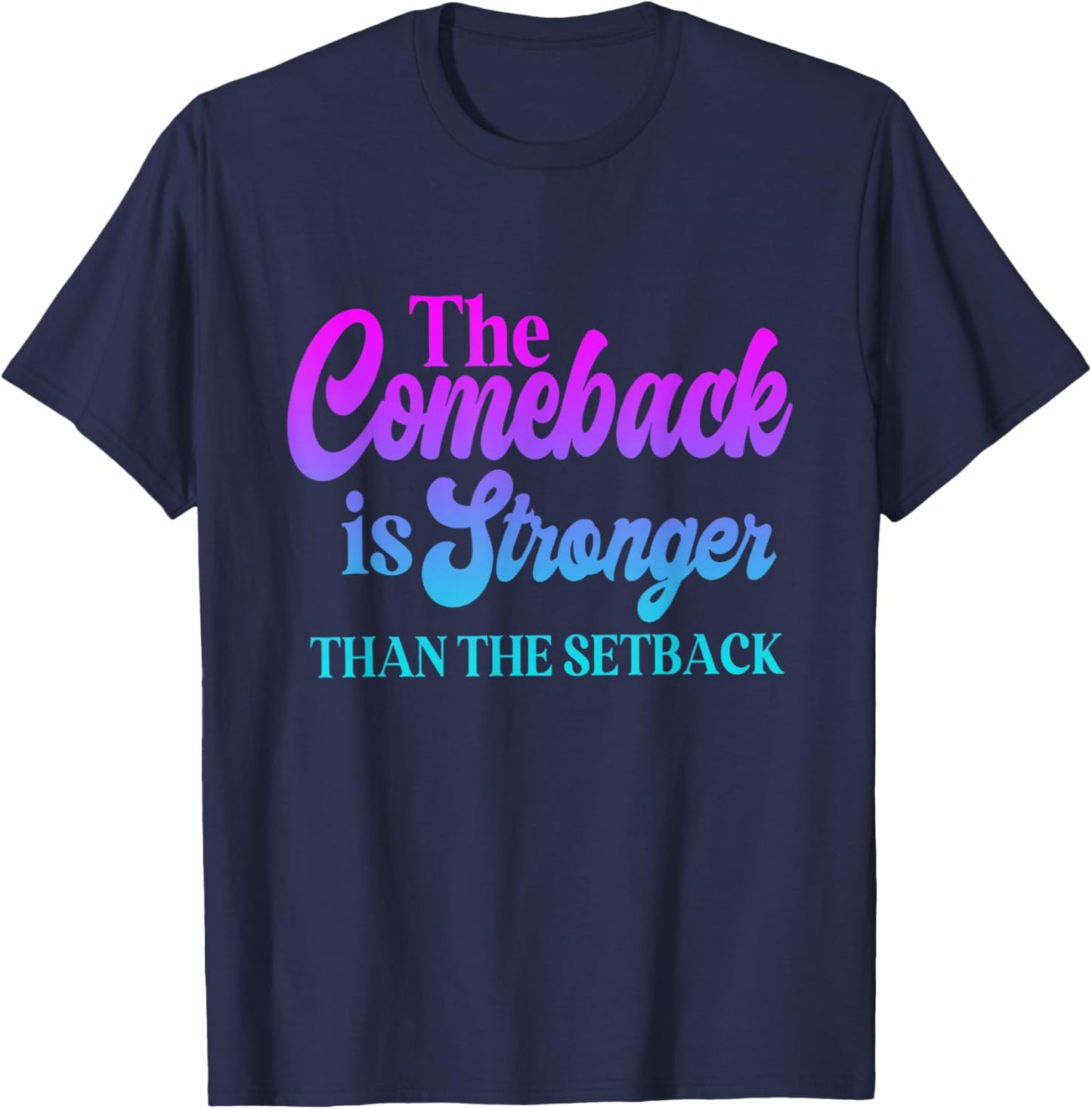 The Comeback is Always Stronger Than The Setback T-Shirt - T-Shirt | Navy