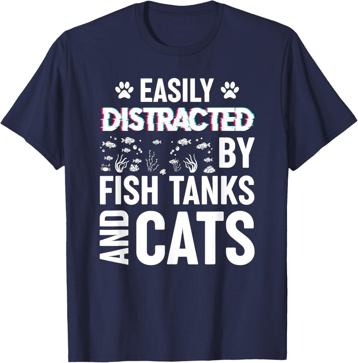 Easily Distracted by Fish Tanks and Cats Funny Aquarium T-Shirt - T-Shirt | Navy