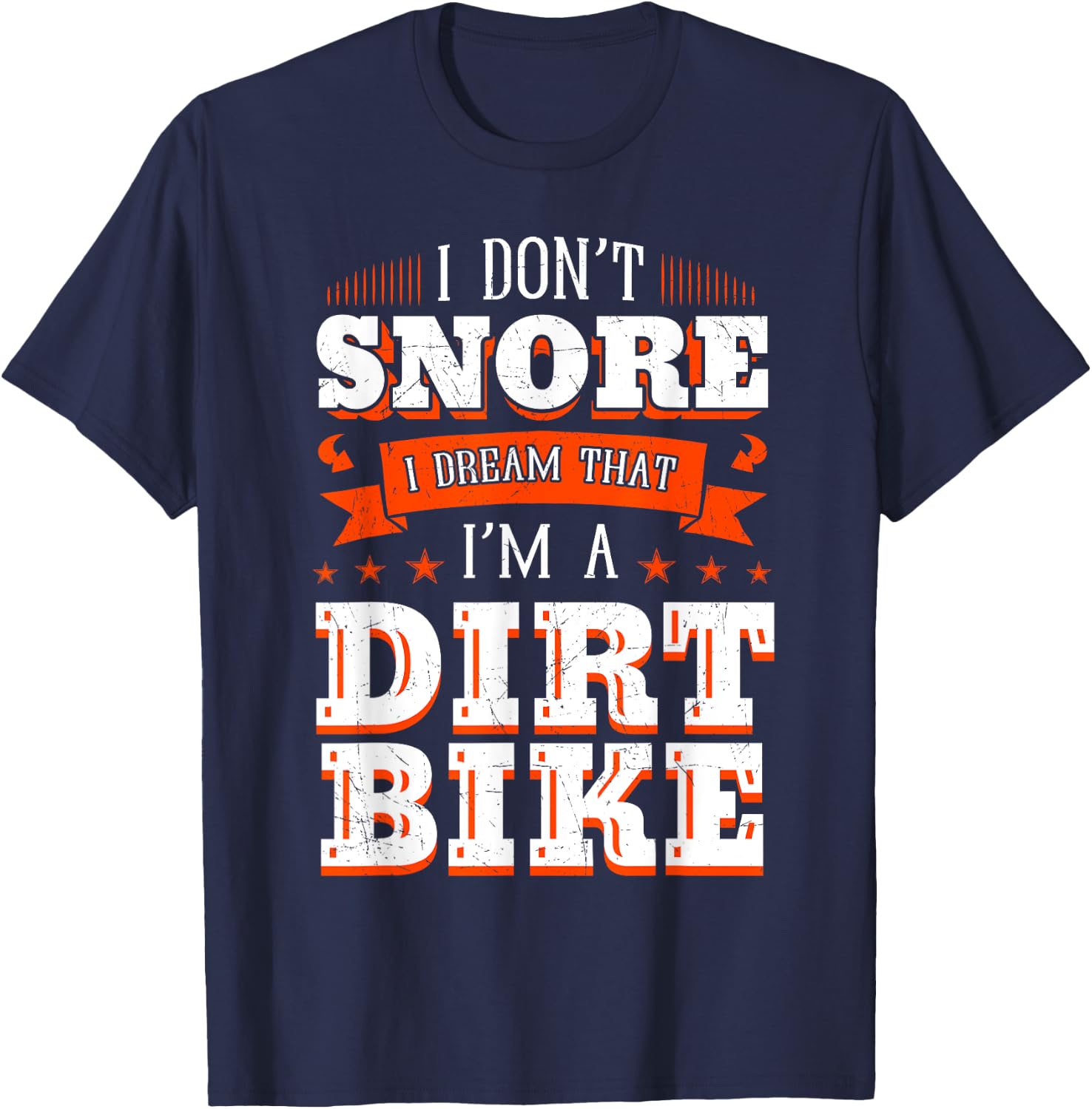 I Don't Snore I Dream I'm A Dirt Bike Rider Motocross Biker T-Shirt - T-Shirt | Navy