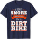 I Don't Snore I Dream I'm A Dirt Bike Rider Motocross Biker T-Shirt - T-Shirt | Navy