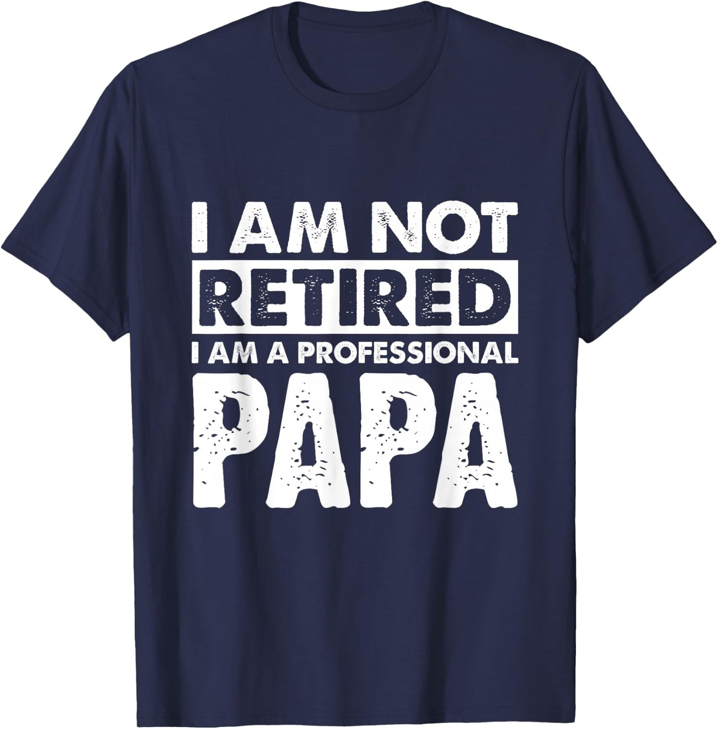 I Am Not Retired Grandpa Papa Granda Retirement Gift T-Shirt - T-Shirt | Navy