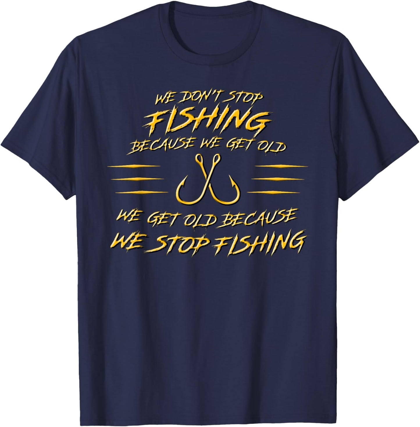 We don't stop fishing because we get old T-Shirt - T-Shirt | Navy