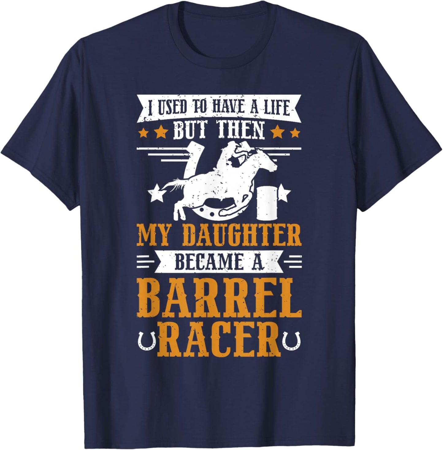 My Daughter Became A Barrel Racer Dad Barrel Racing Dad T-Shirt - T-Shirt | Navy