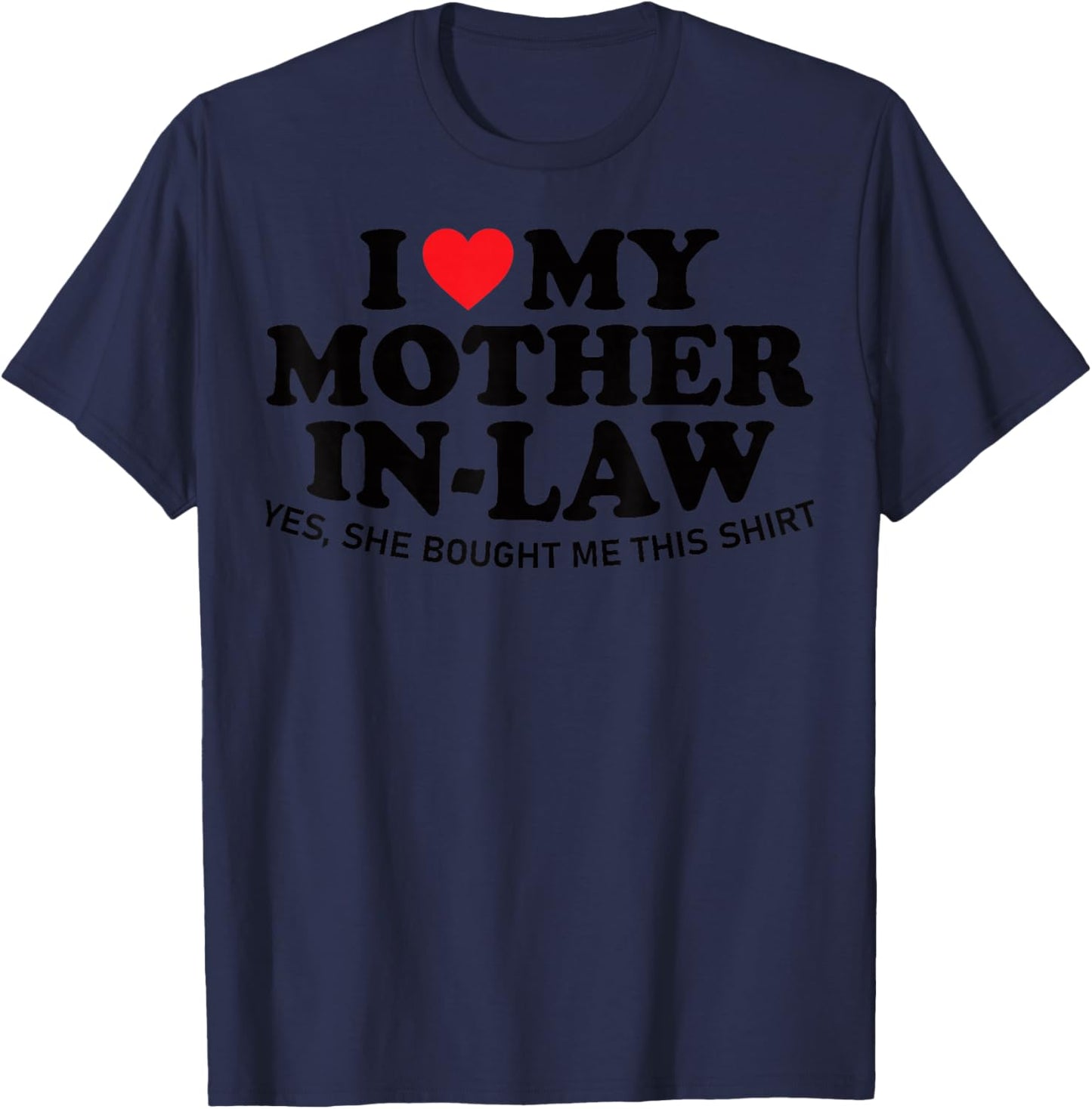 I Love My Mother in Law Yes She Bought Me This Son in Law T-Shirt - T-Shirt | Navy