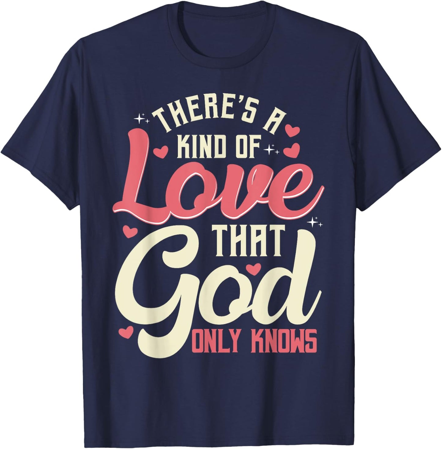 Theres a Kind of Love that God Only Knows Christian T-Shirt - T-Shirt | Navy
