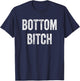 Funny Bottom Bitch BDSM Kinky Cuckold Sex Gay Sub Lover T-Shirt - T-Shirt | Navy