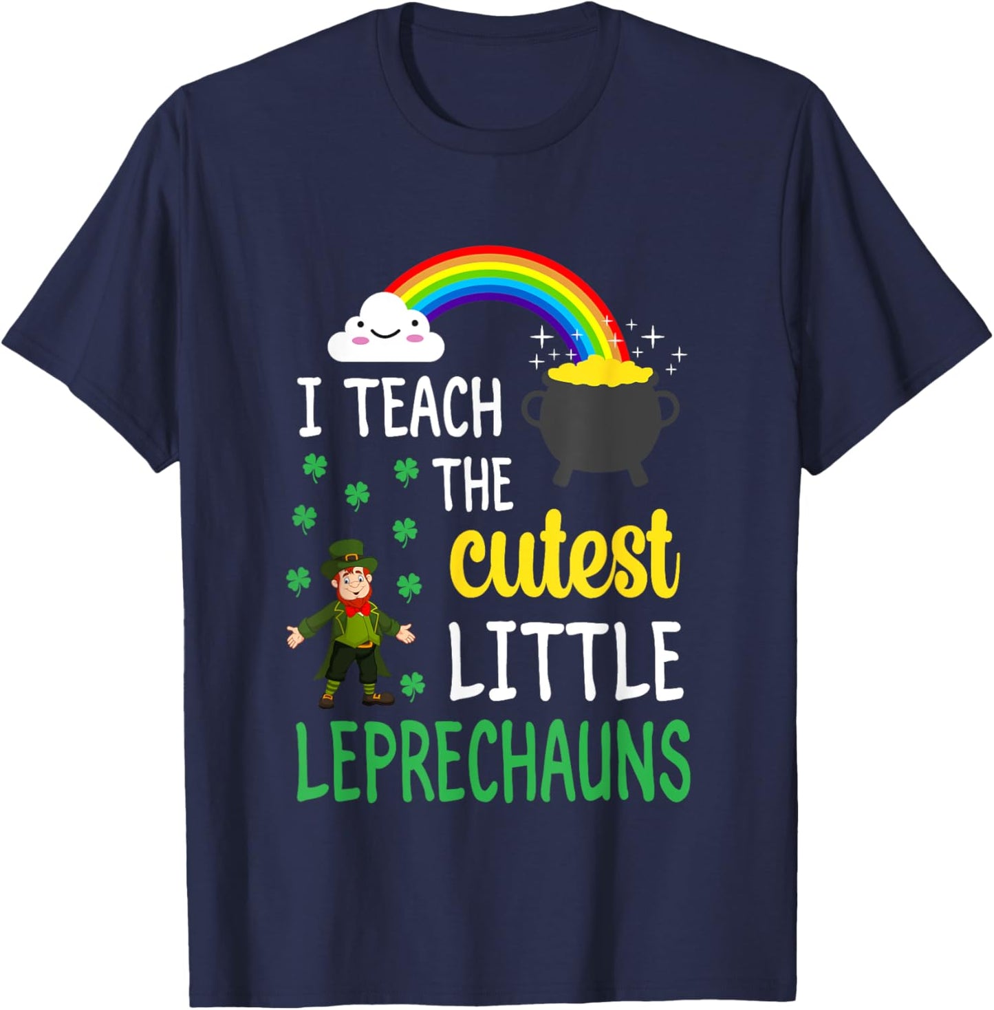 I Teach The Cutest Little Leprechauns Teacher Patricks Day T-Shirt - T-Shirt | Navy