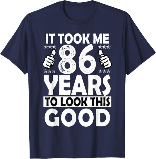 86th Birthday Gift Took Me 86 Years Good Funny 86 Year Old T-Shirt - T-Shirt | Navy