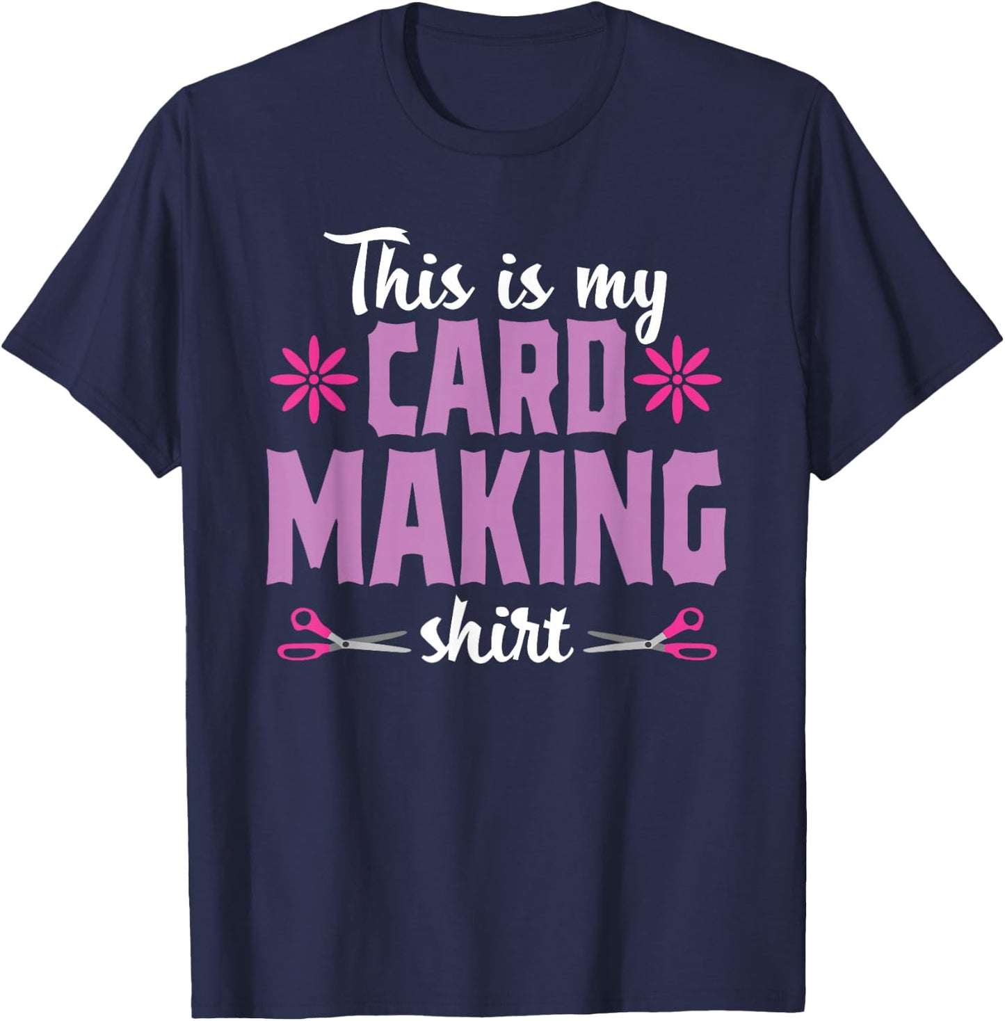 Cardmaking Crafting Funny Hobby Scrapbooking T-Shirt - T-Shirt | Navy