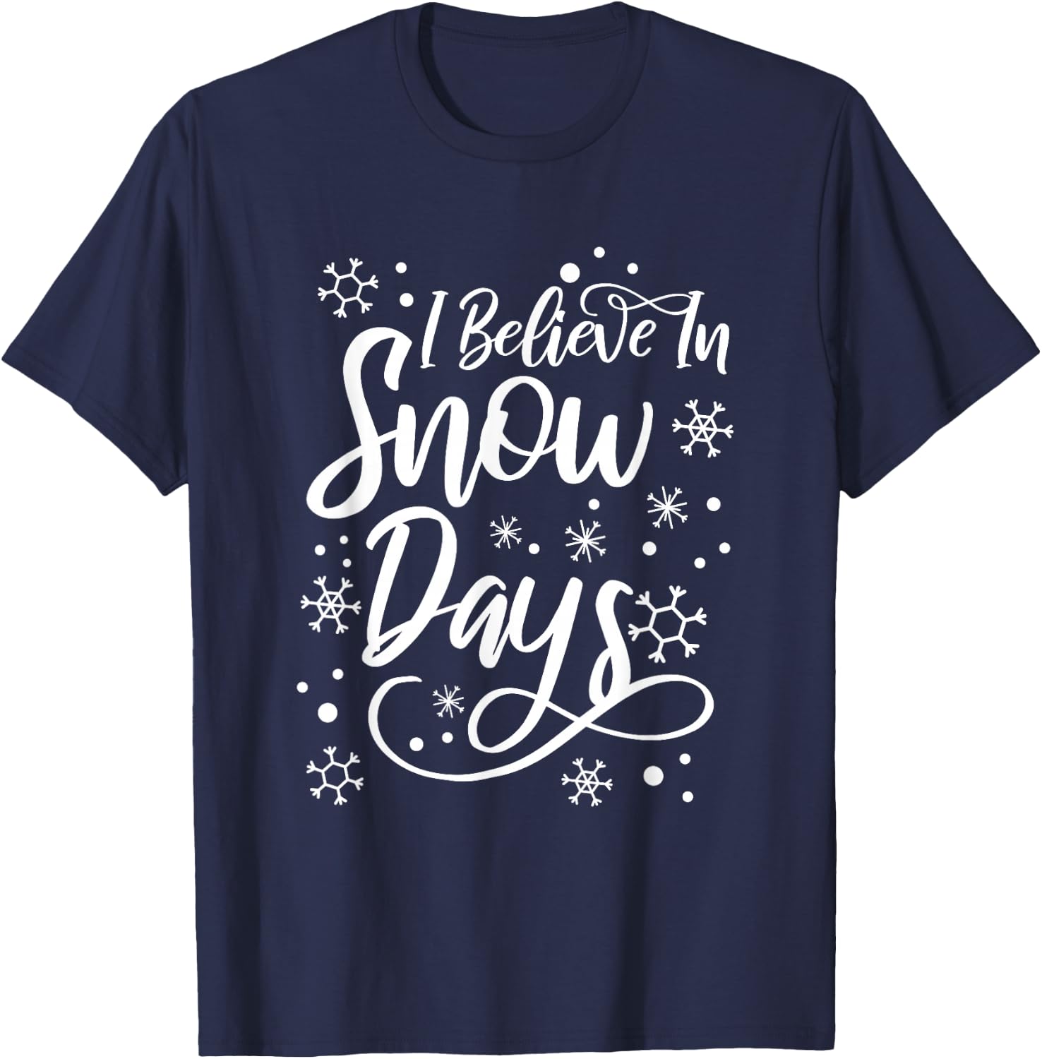 I Believe In Snow Days Supporter Of Snow Days T-Shirt - T-Shirt | Navy