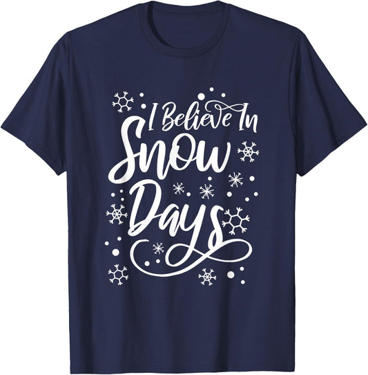 I Believe In Snow Days Supporter Of Snow Days T-Shirt - T-Shirt | Navy