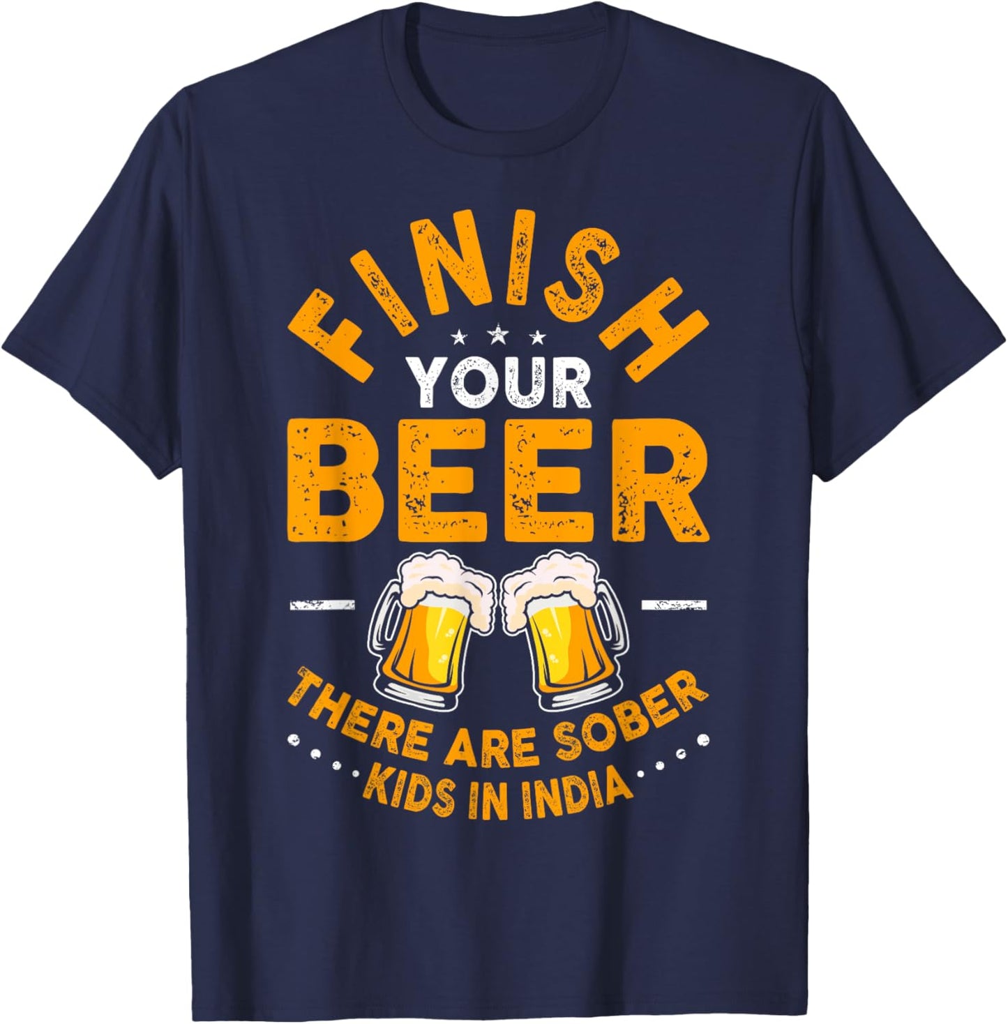 Finish Your Beer There Are Sober Kids In India T-Shirt - T-Shirt | Navy