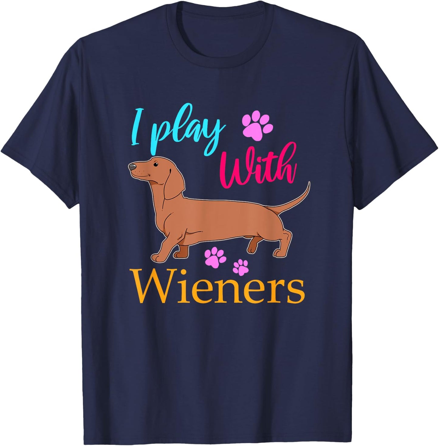 Funny I Play With Dachshund Weiner Dog Gift Doxie T-Shirt - T-Shirt | Navy
