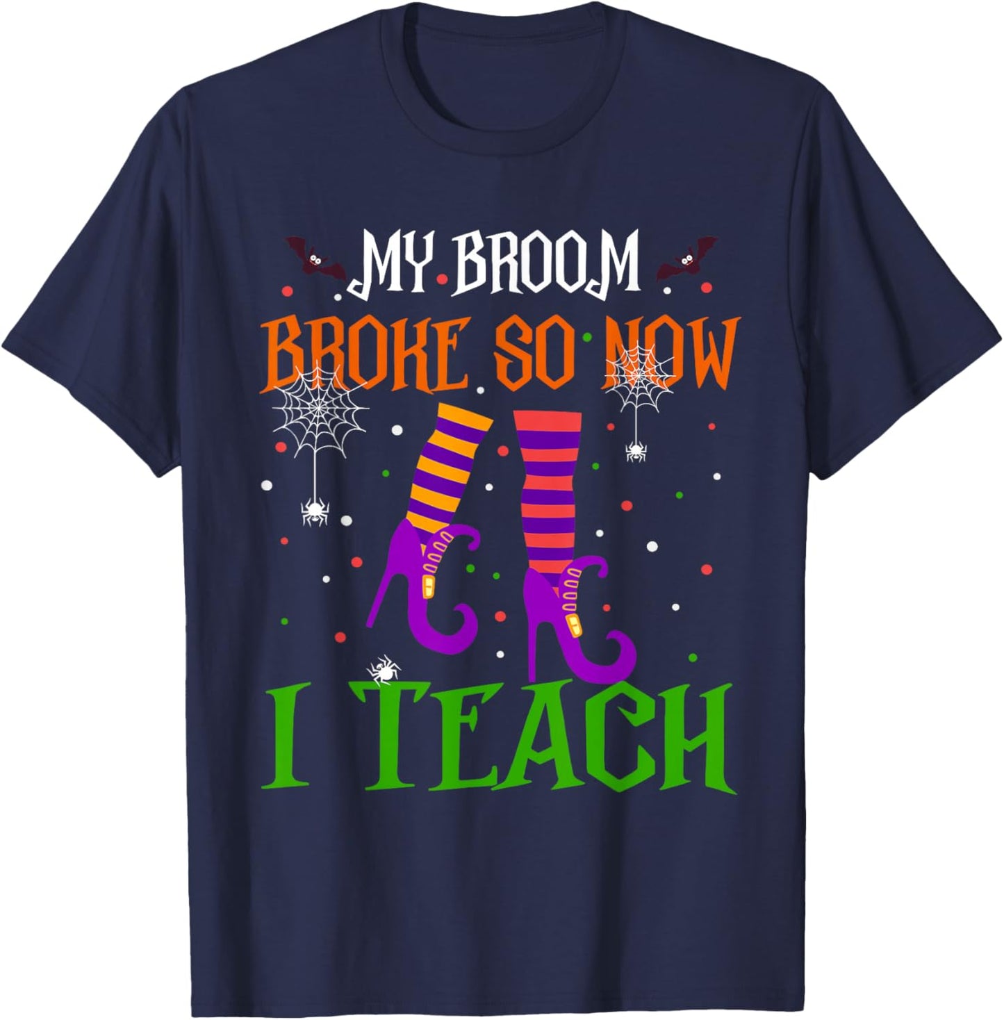 My Broom Broke So Now I Teach Funny Teacher Witch Halloween T-Shirt - T-Shirt | Navy