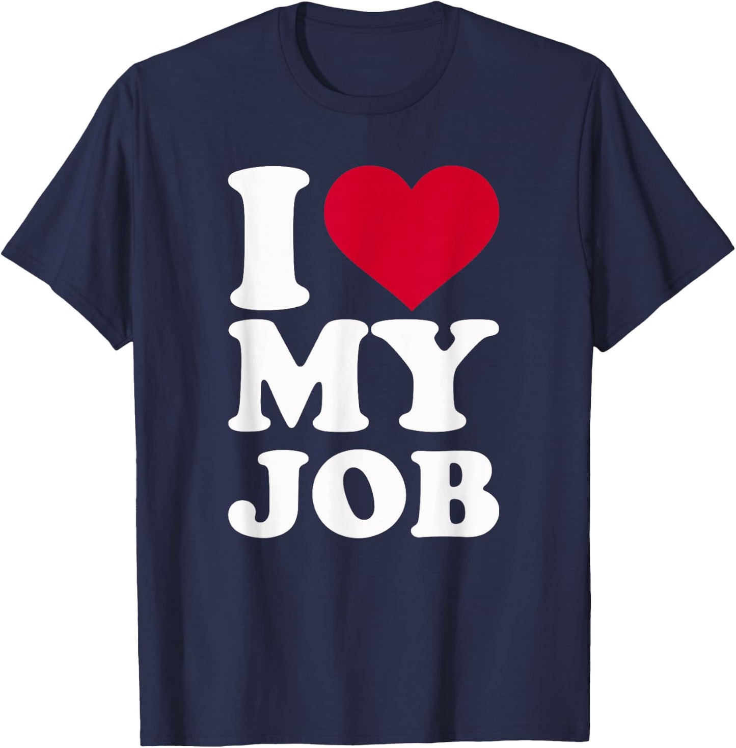 I Love My Job T-Shirt - T-Shirt | Navy