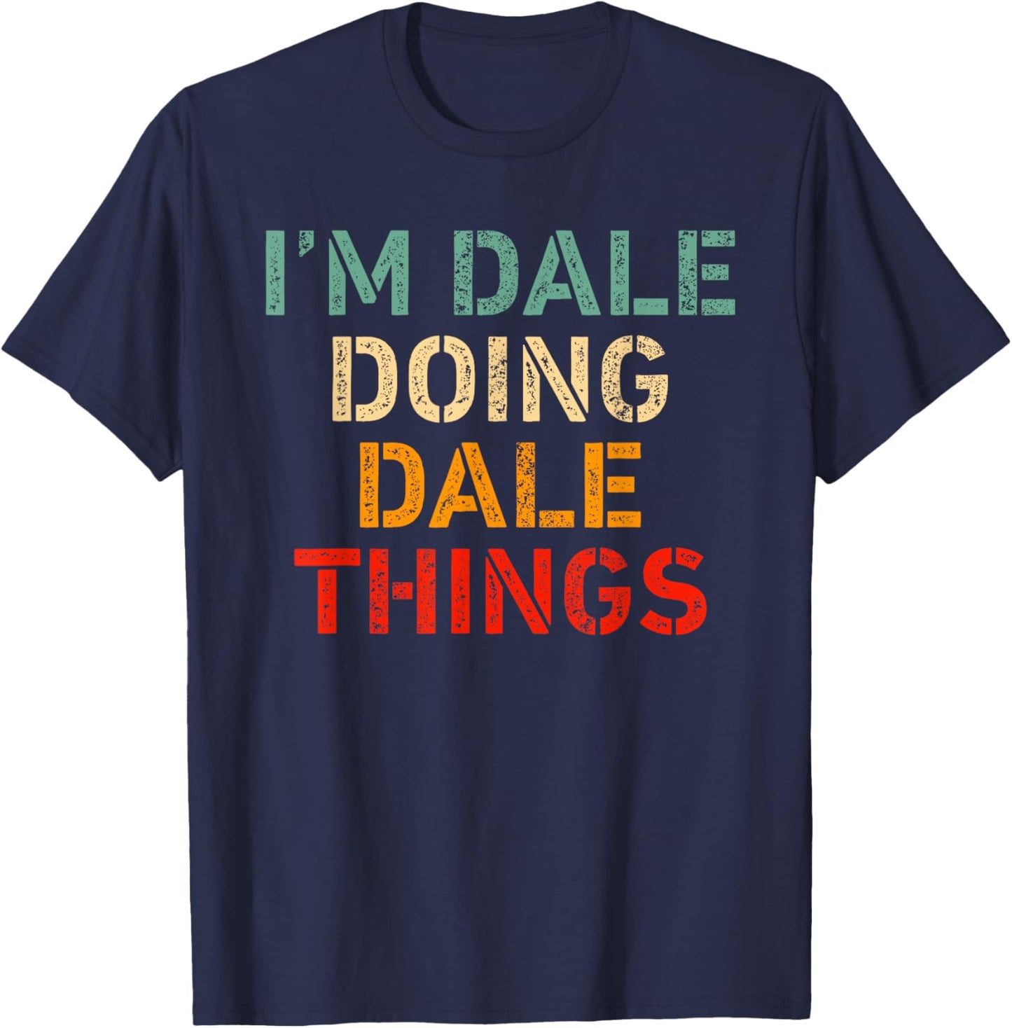 I'm DALE Doing DALE Things Funny Saying Birthday Christmas T-Shirt - T-Shirt | Navy