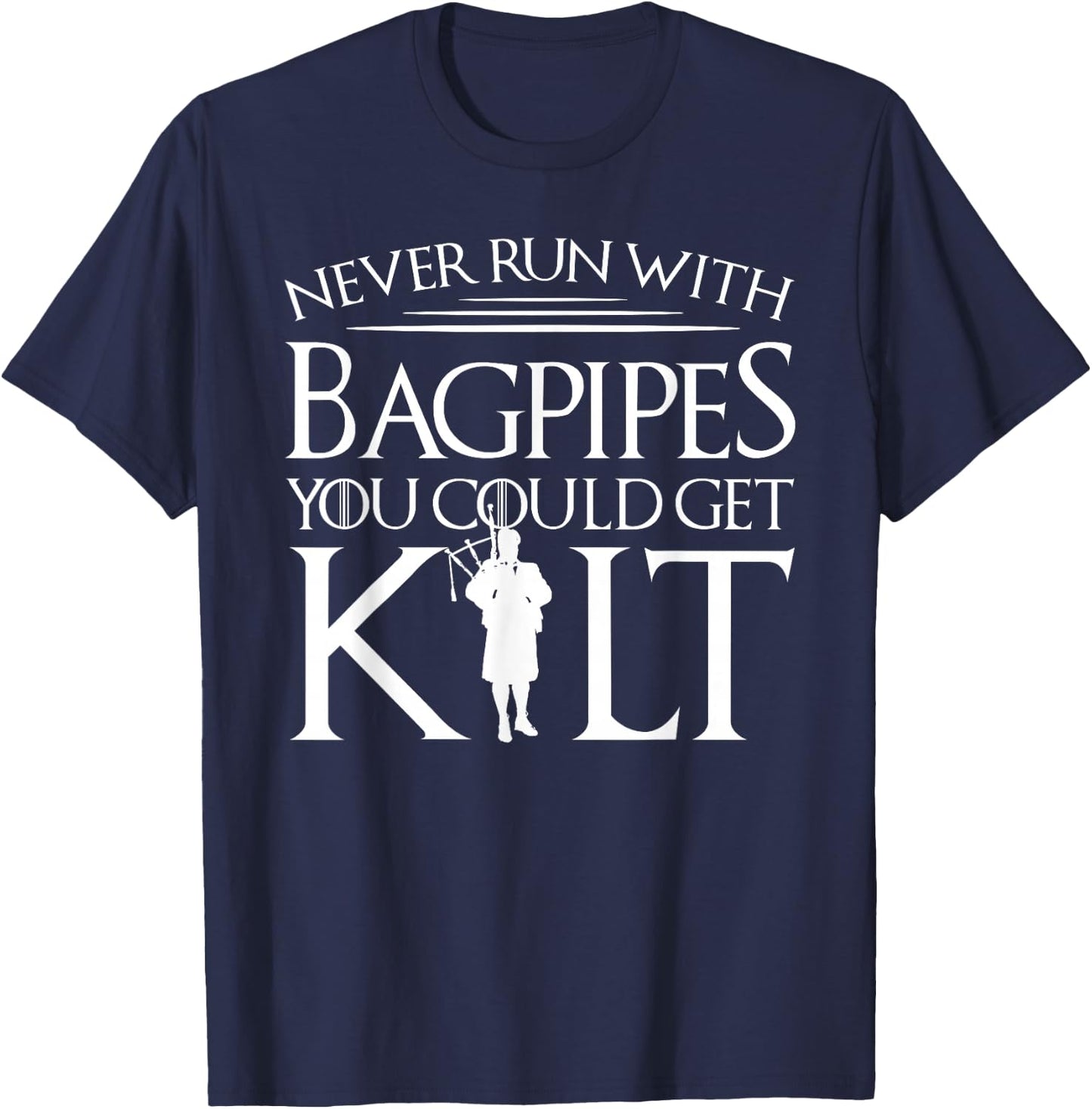 Never Run With Bagpipes You Could Get Kilt T-Shirt - T-Shirt | Navy