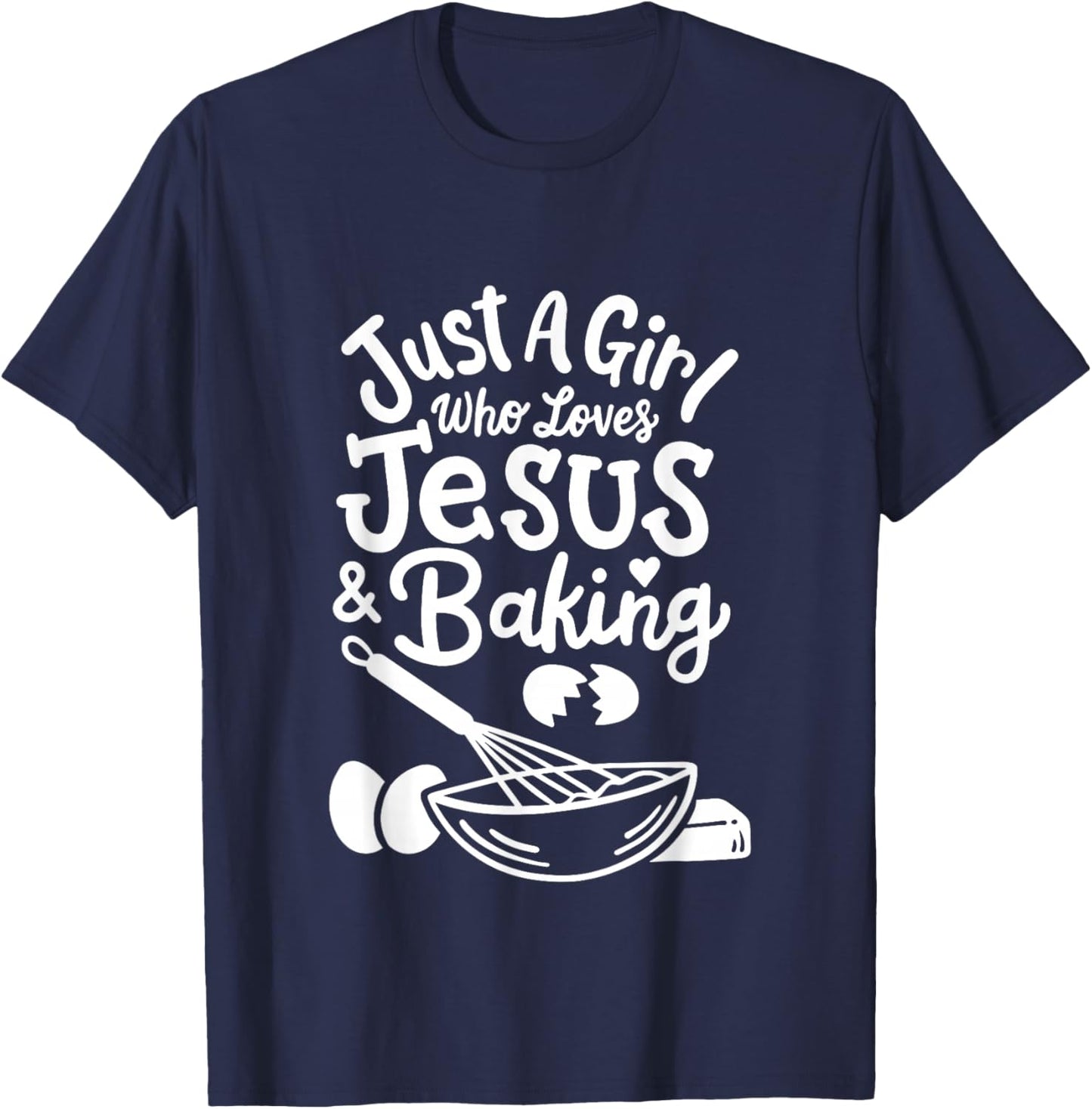 Just a Girl who loves Jesus and Baking Baker Girl T-Shirt - T-Shirt | Navy