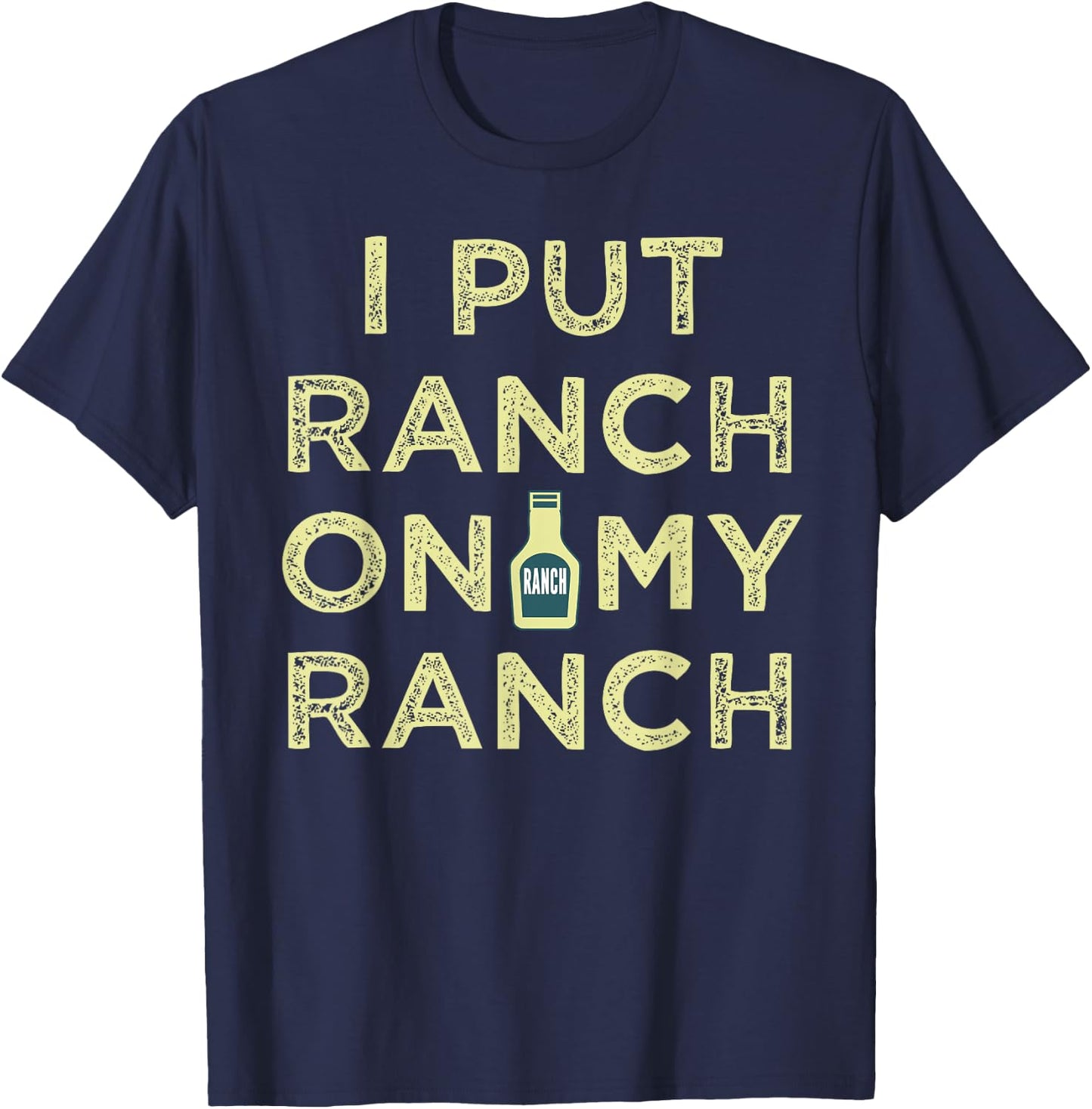 I Put Ranch On My Ranch T-Shirt - T-Shirt | Navy