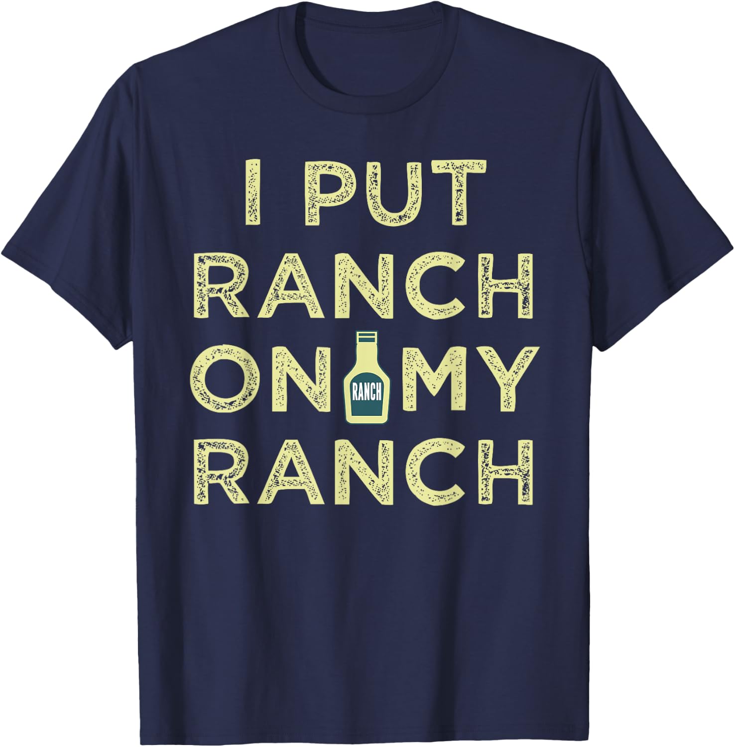I Put Ranch On My Ranch T-Shirt - T-Shirt | Navy