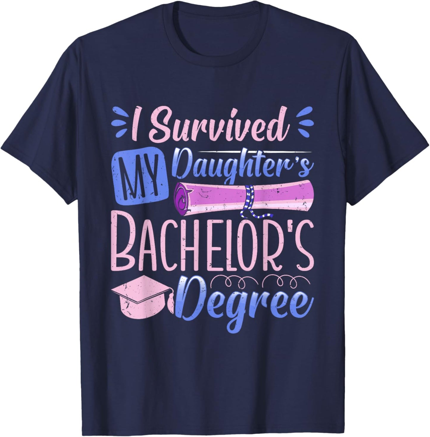 Bachelor's Degree SURVIVED MY DAUGHTER'S BACHELOR Parents T-Shirt - T-Shirt | Navy