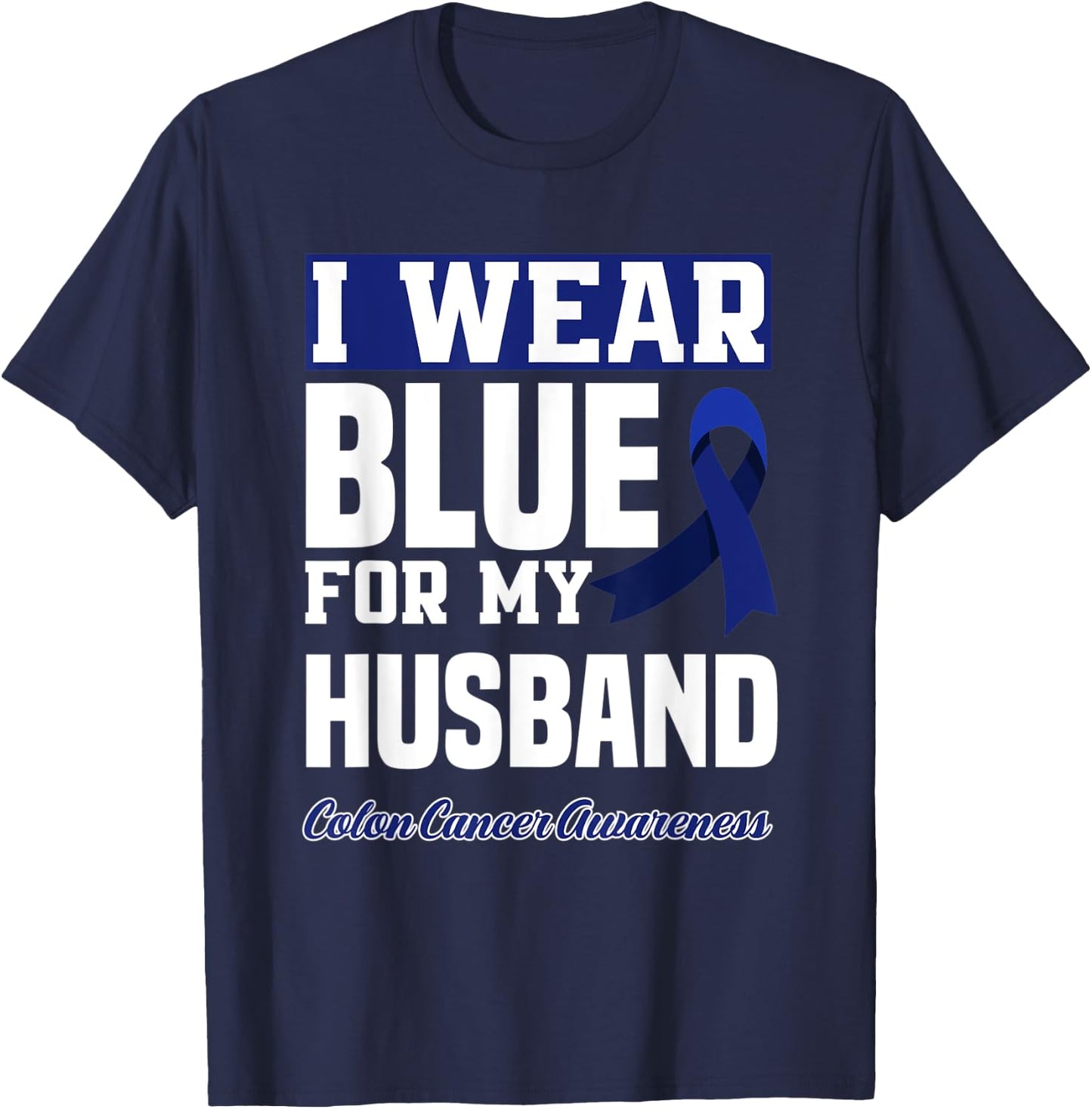 I Wear Blue For My Husband Colorectal Colon Cancer Awareness T-Shirt - T-Shirt | Navy