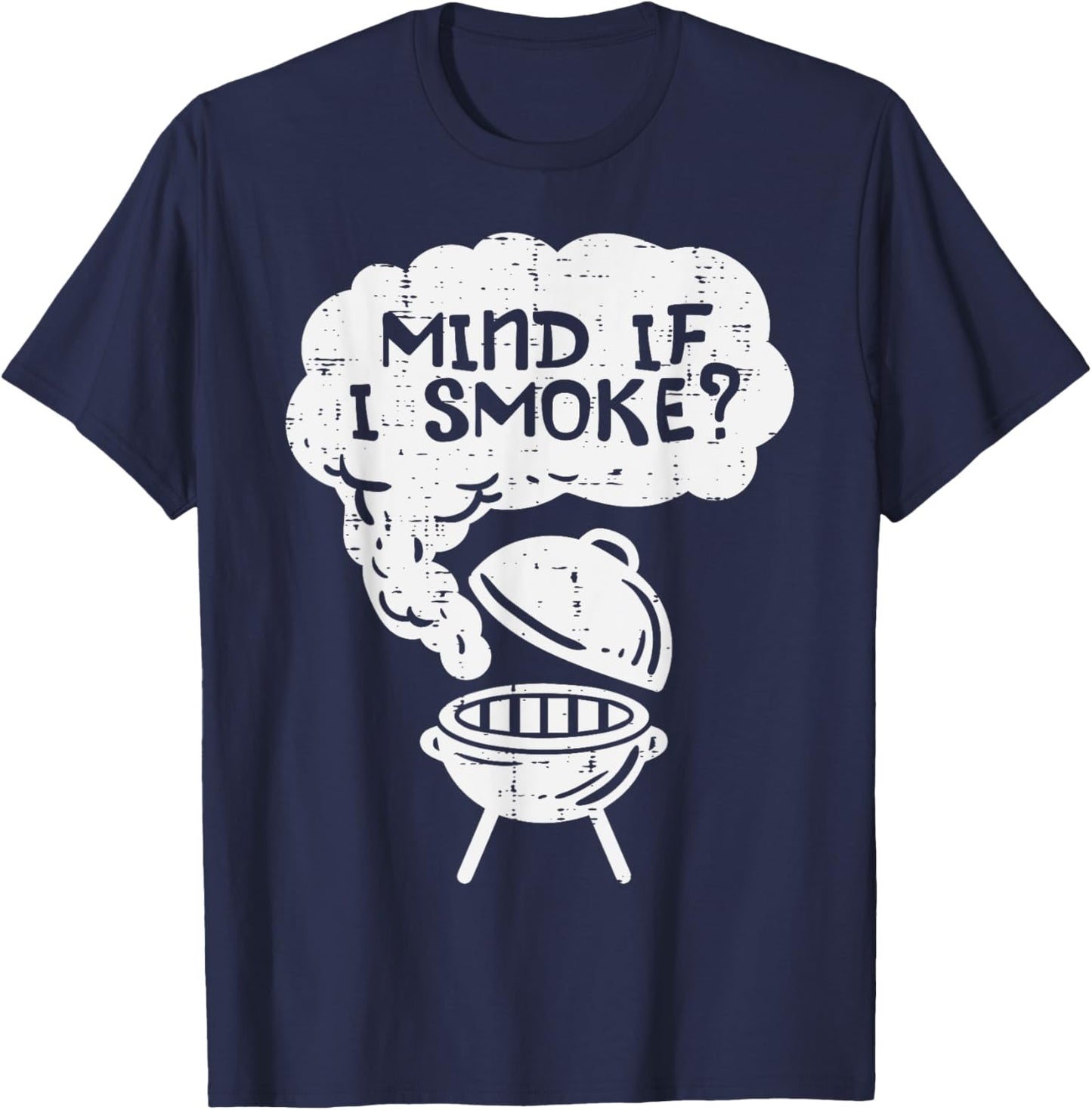 Mind If I Smoke Funny Bbq Grill Smoking Grilling Meat Smoker T-Shirt - T-Shirt | Navy