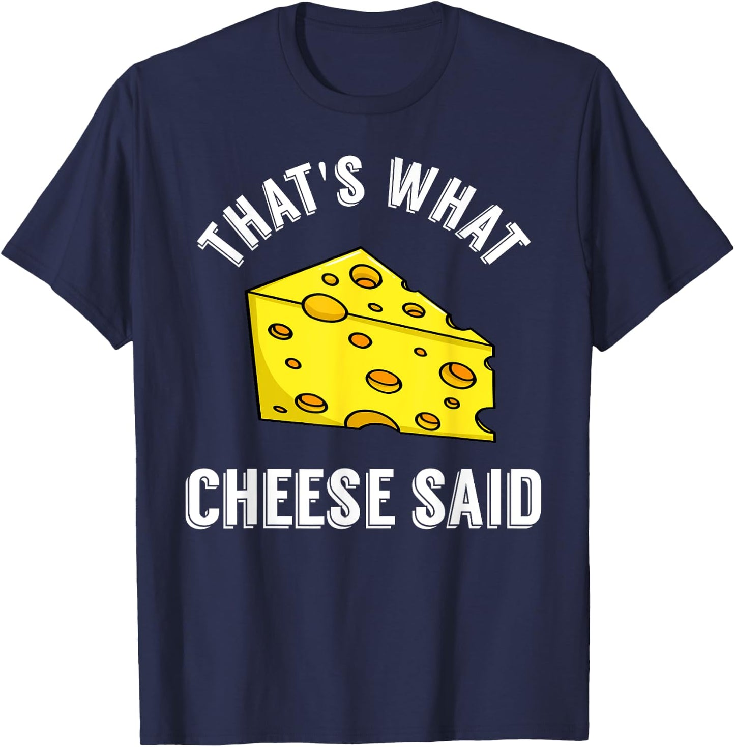 That's What Cheese Said Gift Swiss Grilled Cheesy T-Shirt - T-Shirt | Navy