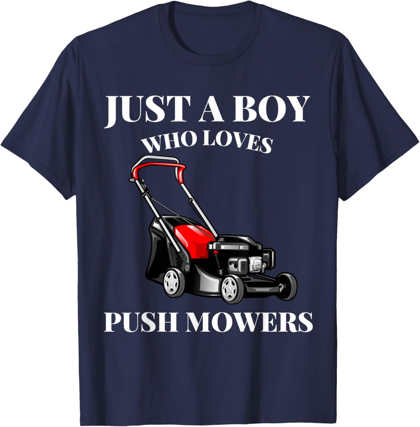 Just A Boy Who Loves Push Mowers Lawn Rotary Mower T-Shirt - T-Shirt | Navy