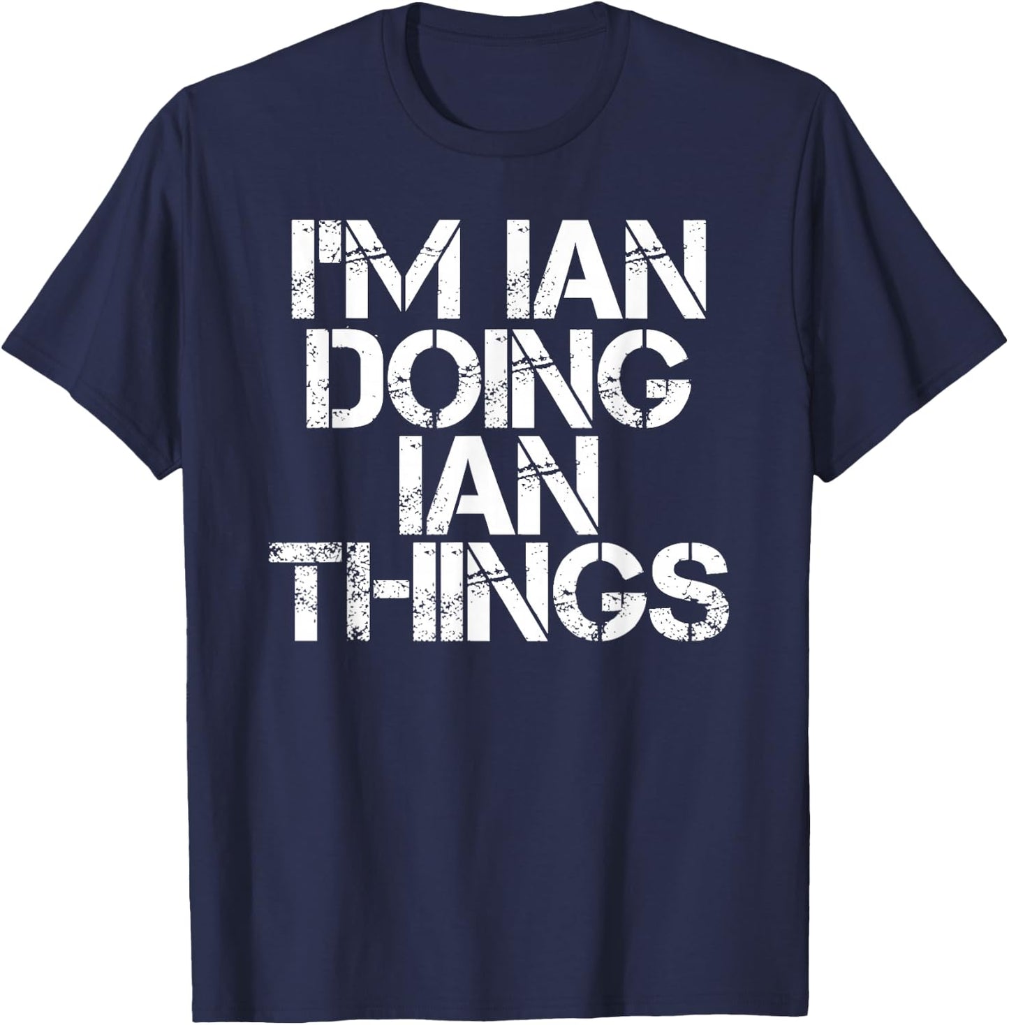 I'm IAN Doing IAN Things Shirt Funny Idea T-Shirt - T-Shirt | Navy