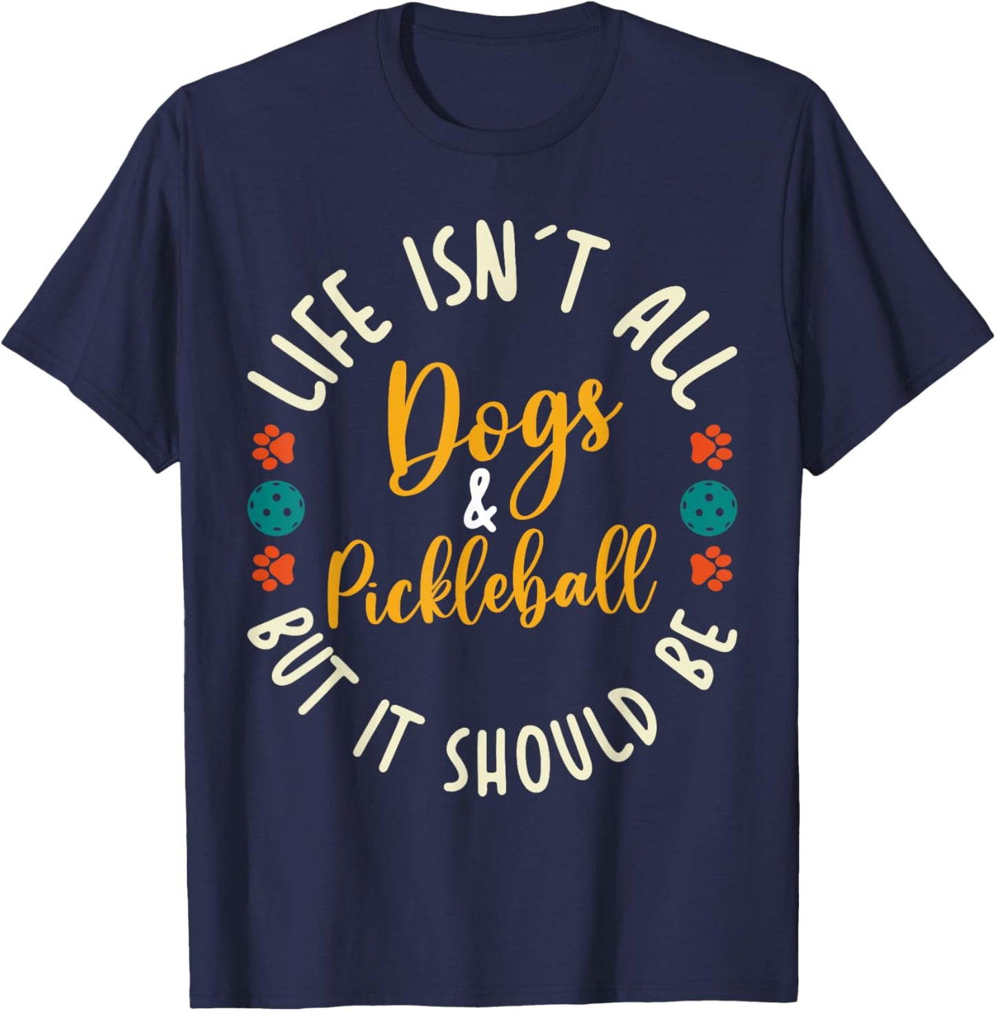Funny Pickleball Players Life Isn't All Dogs and Pickleball T-Shirt - T-Shirt | Navy