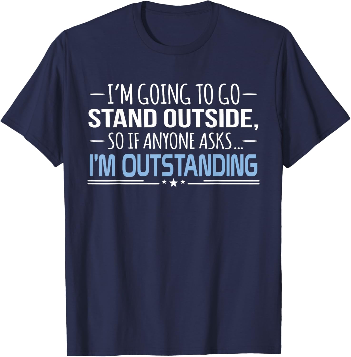 I'm Outstanding Funny Sarcasm Graphic T-Shirt - T-Shirt | Navy