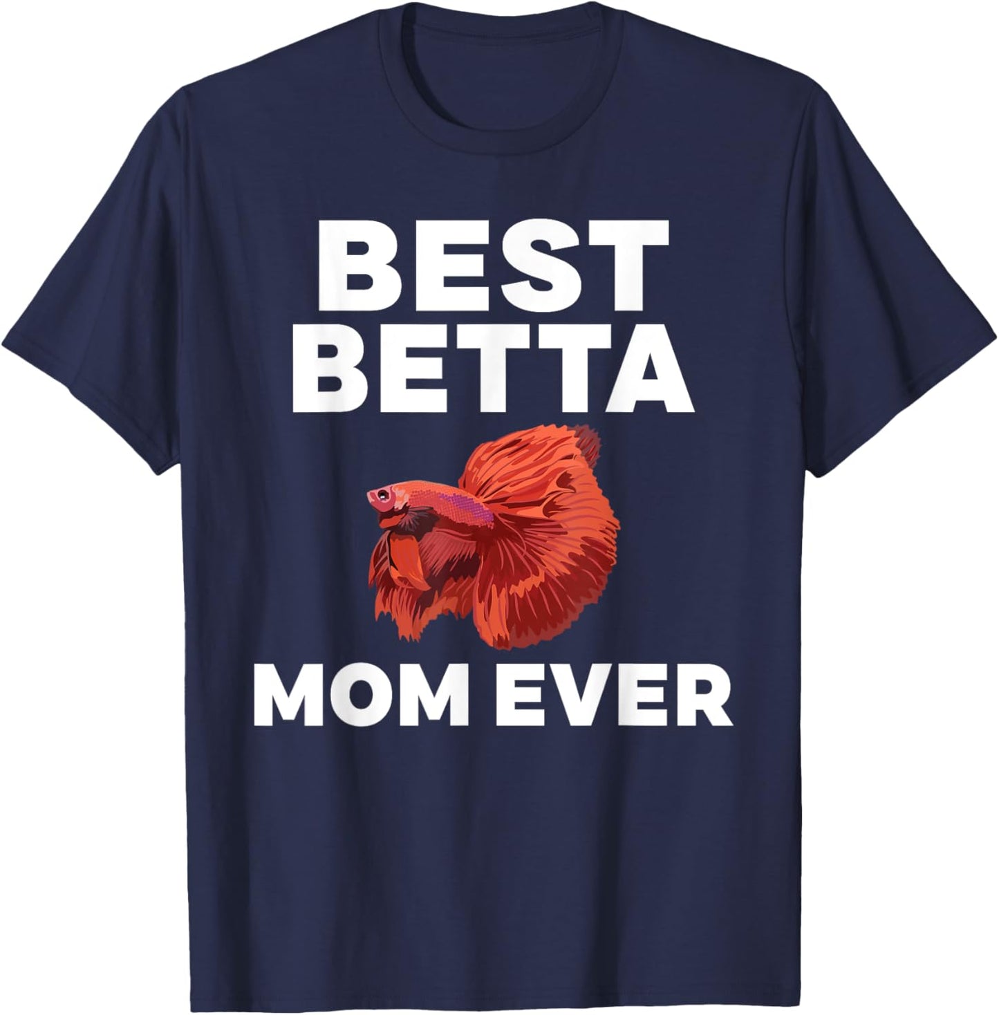 Best Betta Mom Ever Betta Fish Mom T-Shirt - T-Shirt | Navy