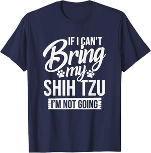 If I Can't Bring My Shih Tzu - Shih Tzu Lover Shirt Gift T-Shirt - T-Shirt | Navy