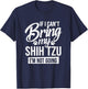 If I Can't Bring My Shih Tzu - Shih Tzu Lover Shirt Gift T-Shirt - T-Shirt | Navy