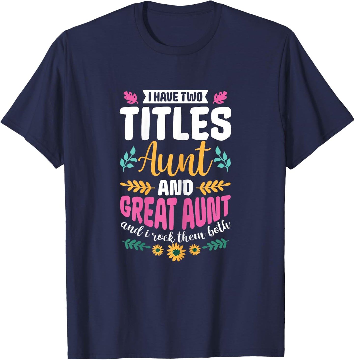 I have two titles Aunt and Great-Aunt and I rock them both T-Shirt - T-Shirt | Navy