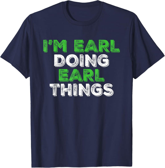 I'm Earl Doing Earl Things Funny Personalized First Name T-Shirt - T-Shirt | Navy