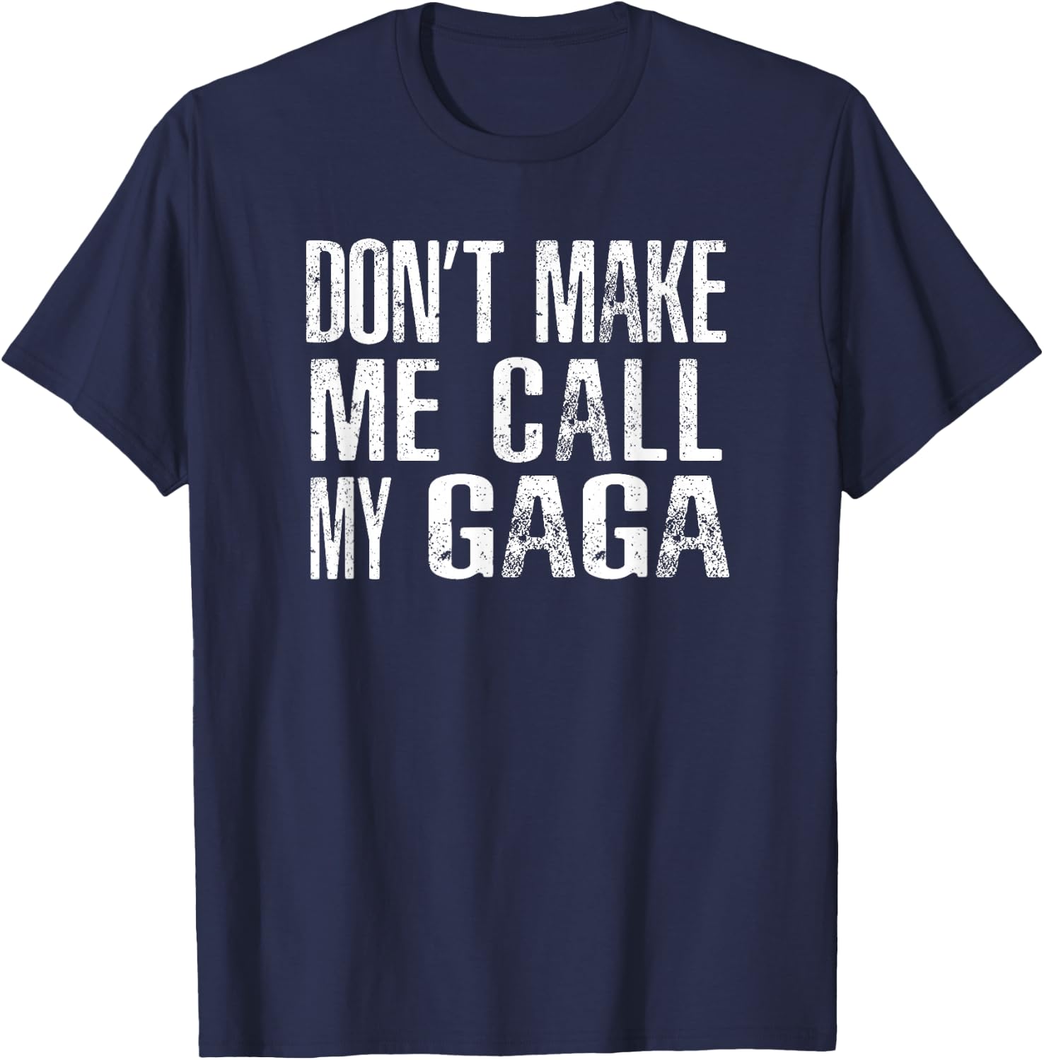 Don't Make Me Call My Gaga T-Shirt - T-Shirt | Navy