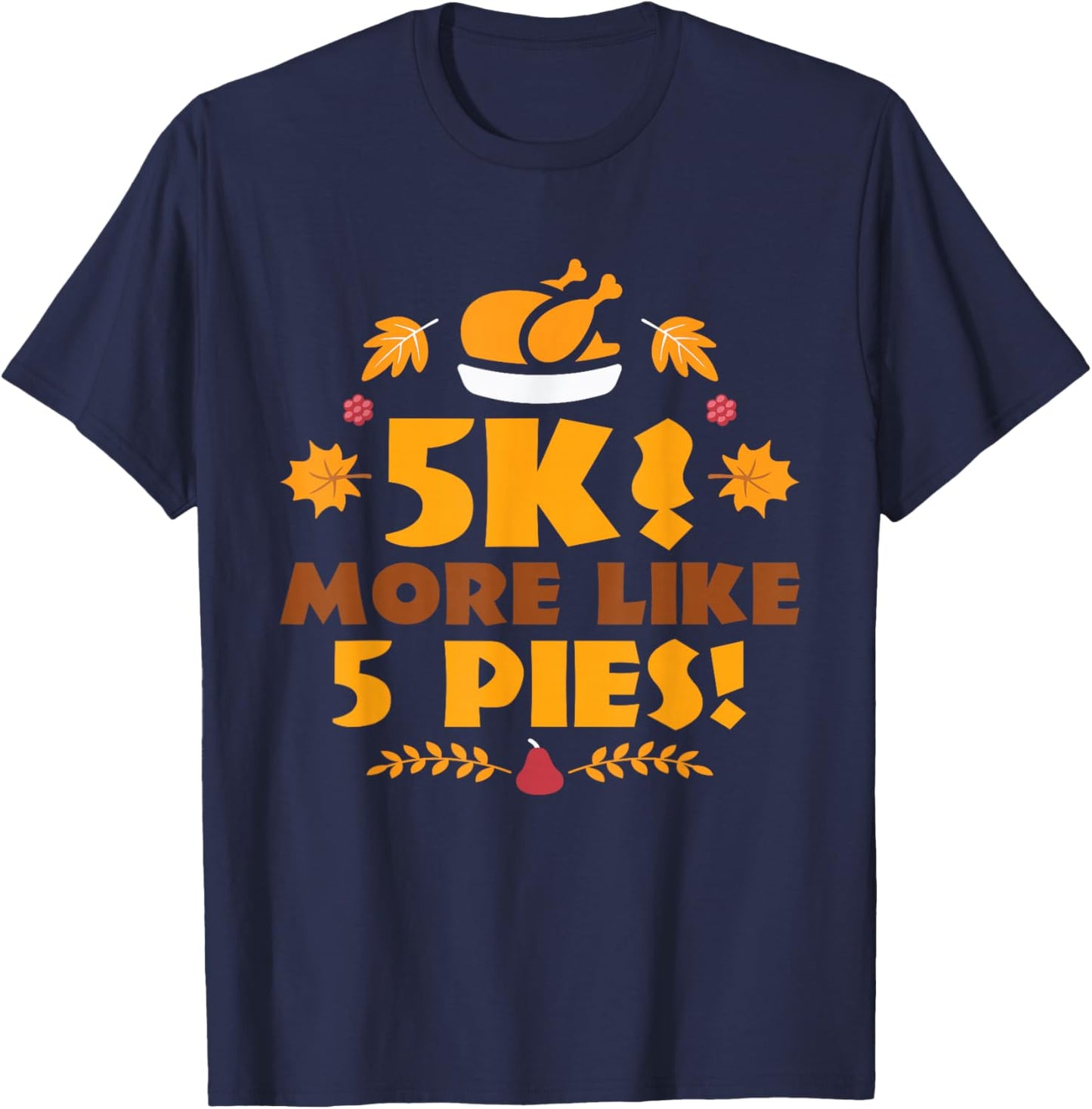 5K? More Like 5 Pies! - Turkey Trot Running Thanksgiving T-Shirt - T-Shirt | Navy