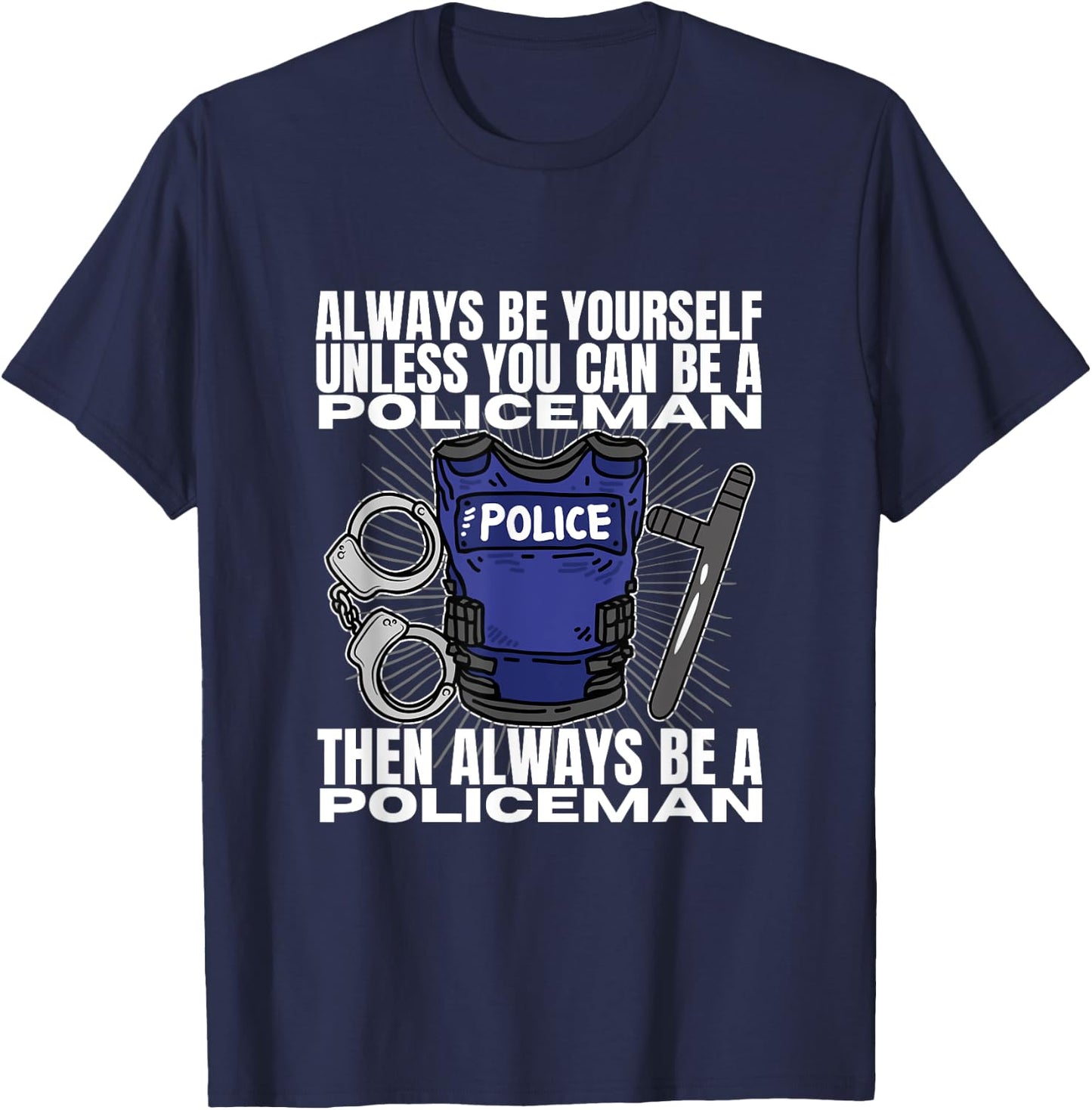 Police Officer Be Yourself Unless You Can Be A Policeman T-Shirt - T-Shirt | Navy
