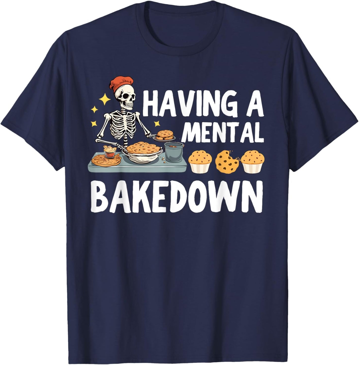 Funny Skeleton Baker Baking Lover Having A Mental Bake Down T-Shirt - T-Shirt | Navy