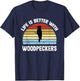 Woodpecker | Life is Better With Woodpeckers T-Shirt - T-Shirt | Navy