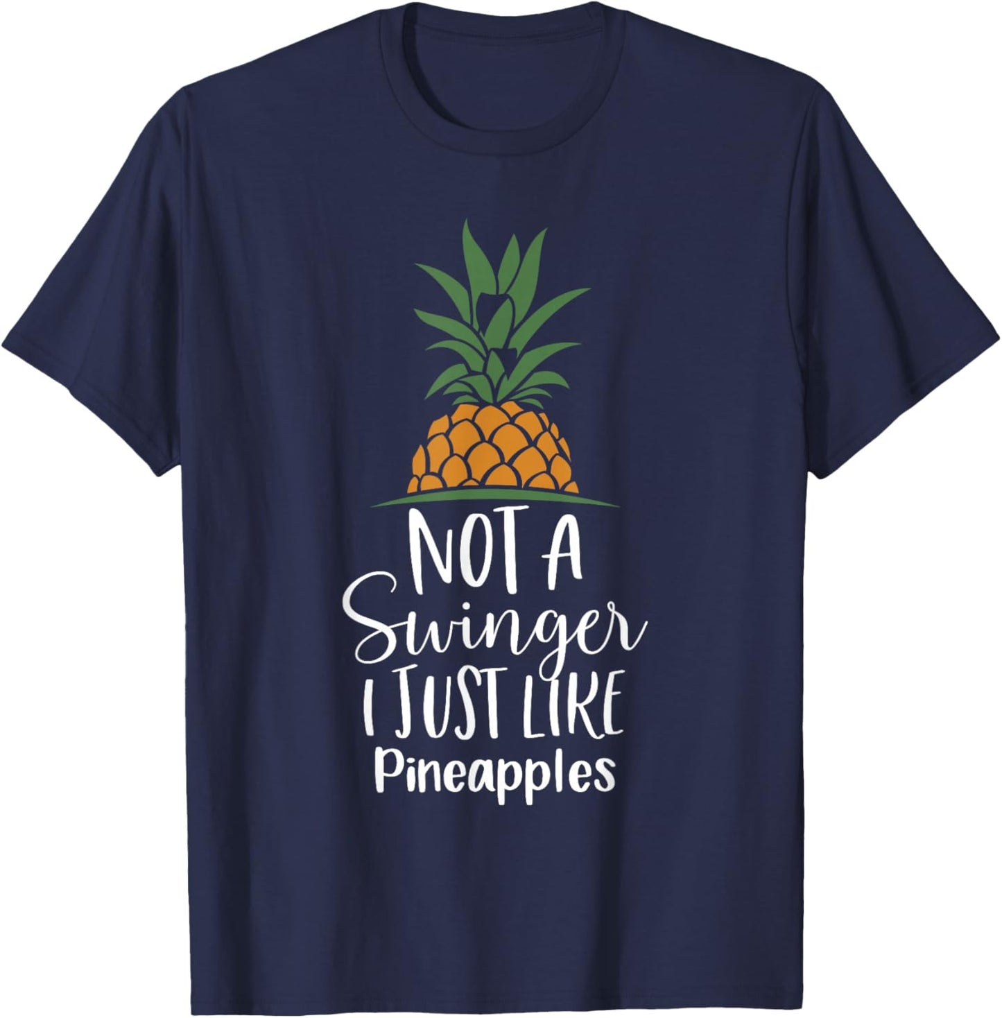 Not A Swinger I Just Like Pineapples, Pineapple T-Shirt - T-Shirt | Navy