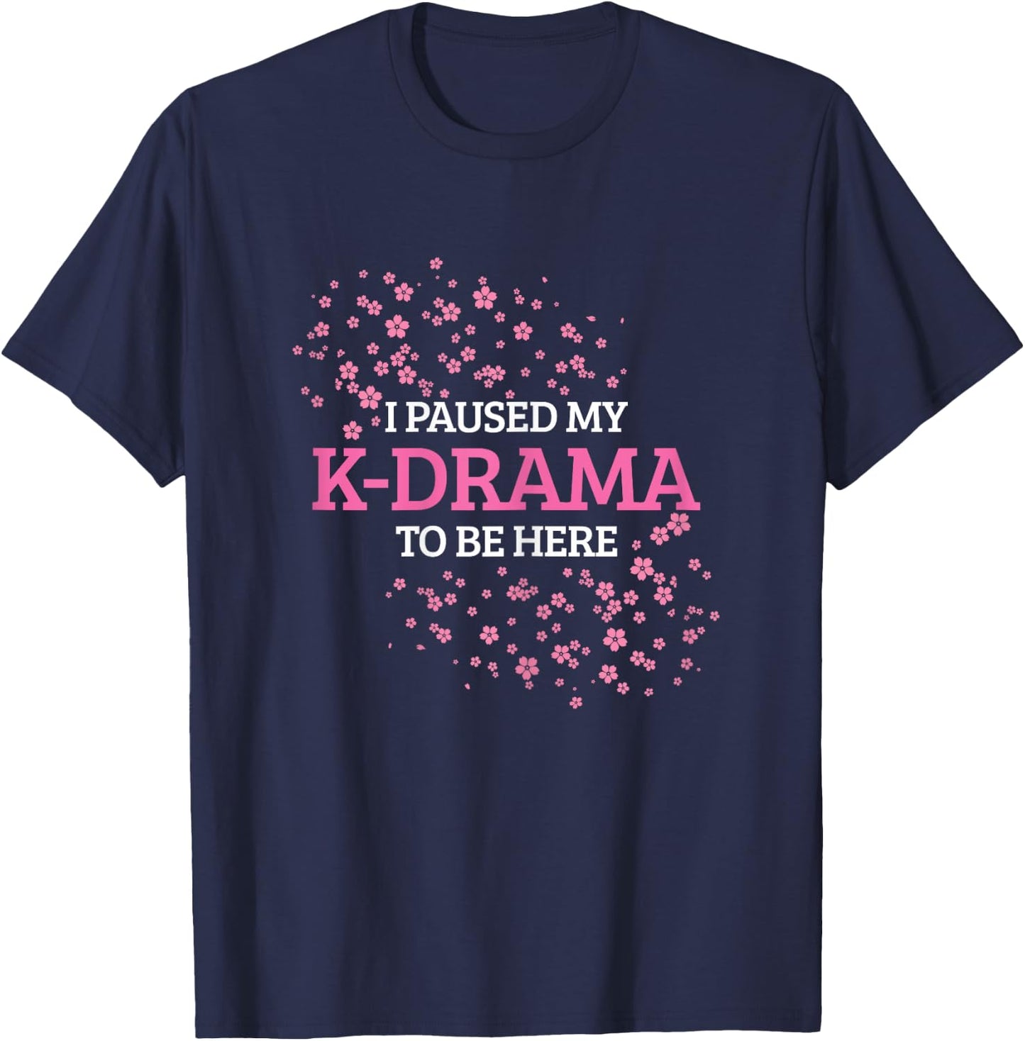 K-Drama K-Pop I Paused My K-Drama To Be Here T-Shirt - T-Shirt | Navy