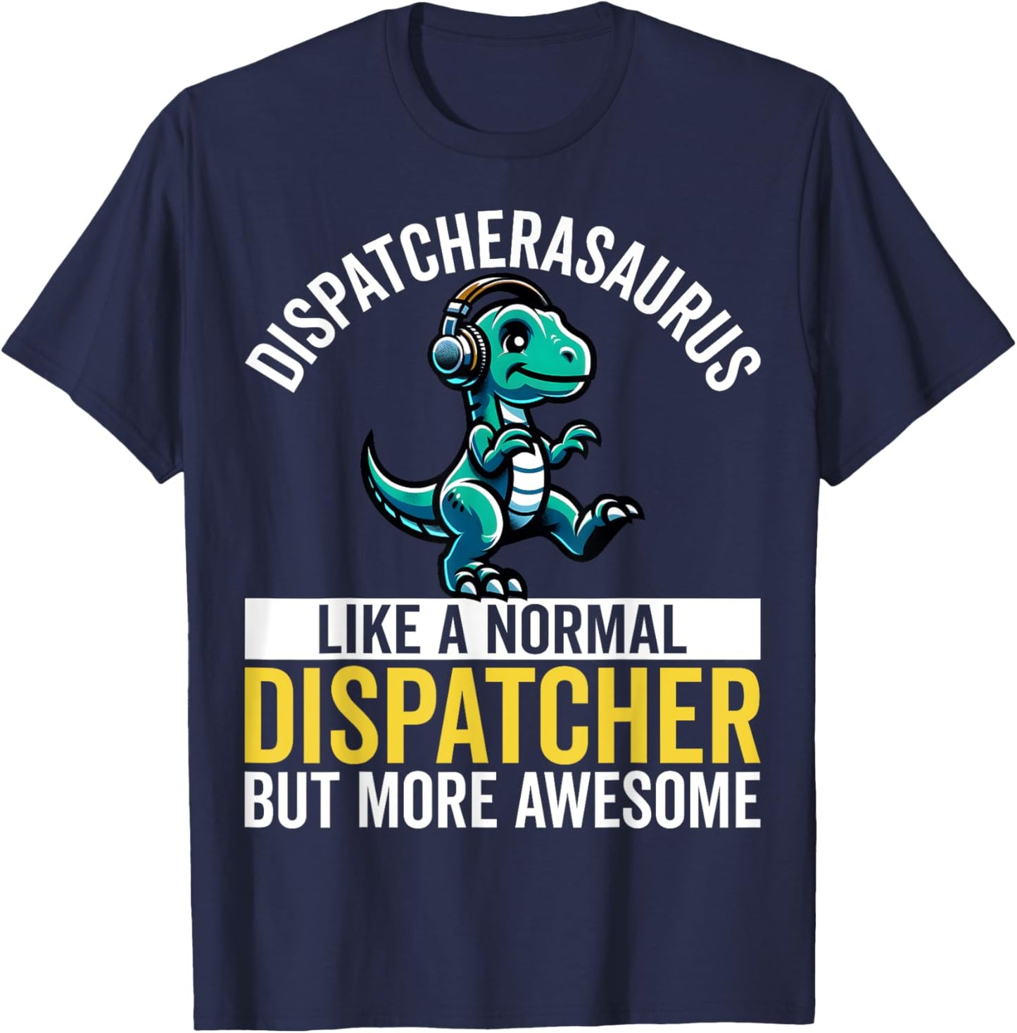 Dispatcherasaurus Like a Normal 911 Dispatcher Dinosaur Pun T-Shirt - T-Shirt | Navy