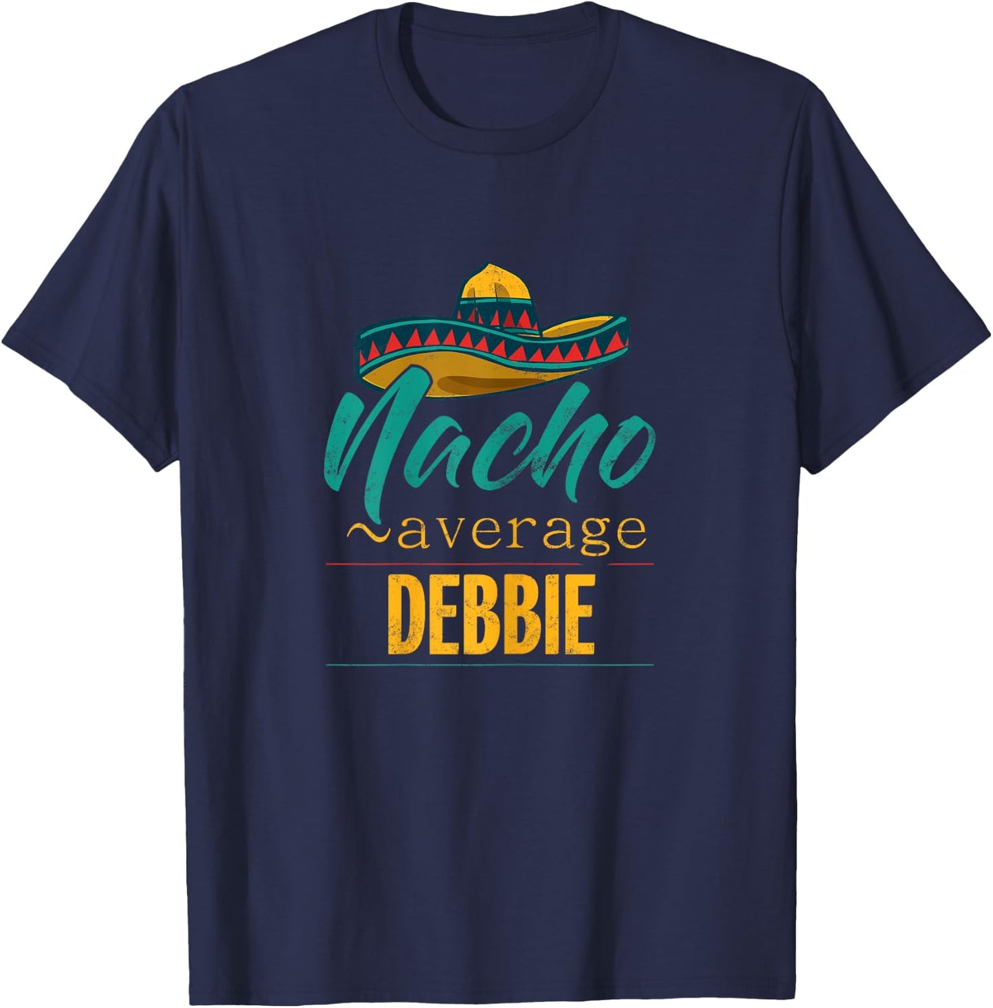 Nacho Average Debbie Gift Funny Cinco De Mayo Sombrero T-Shirt - T-Shirt | Navy