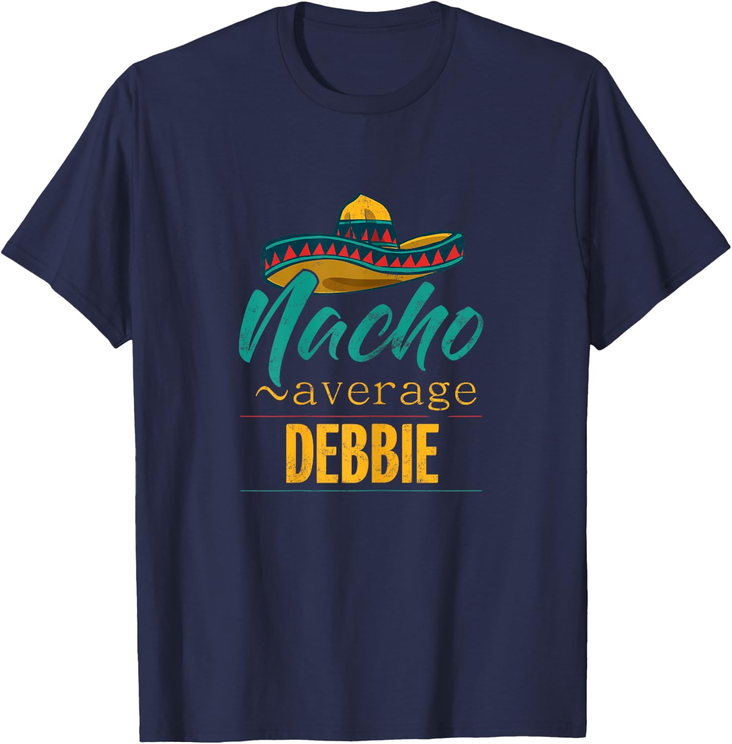 Nacho Average Debbie Gift Funny Cinco De Mayo Sombrero T-Shirt - T-Shirt | Navy