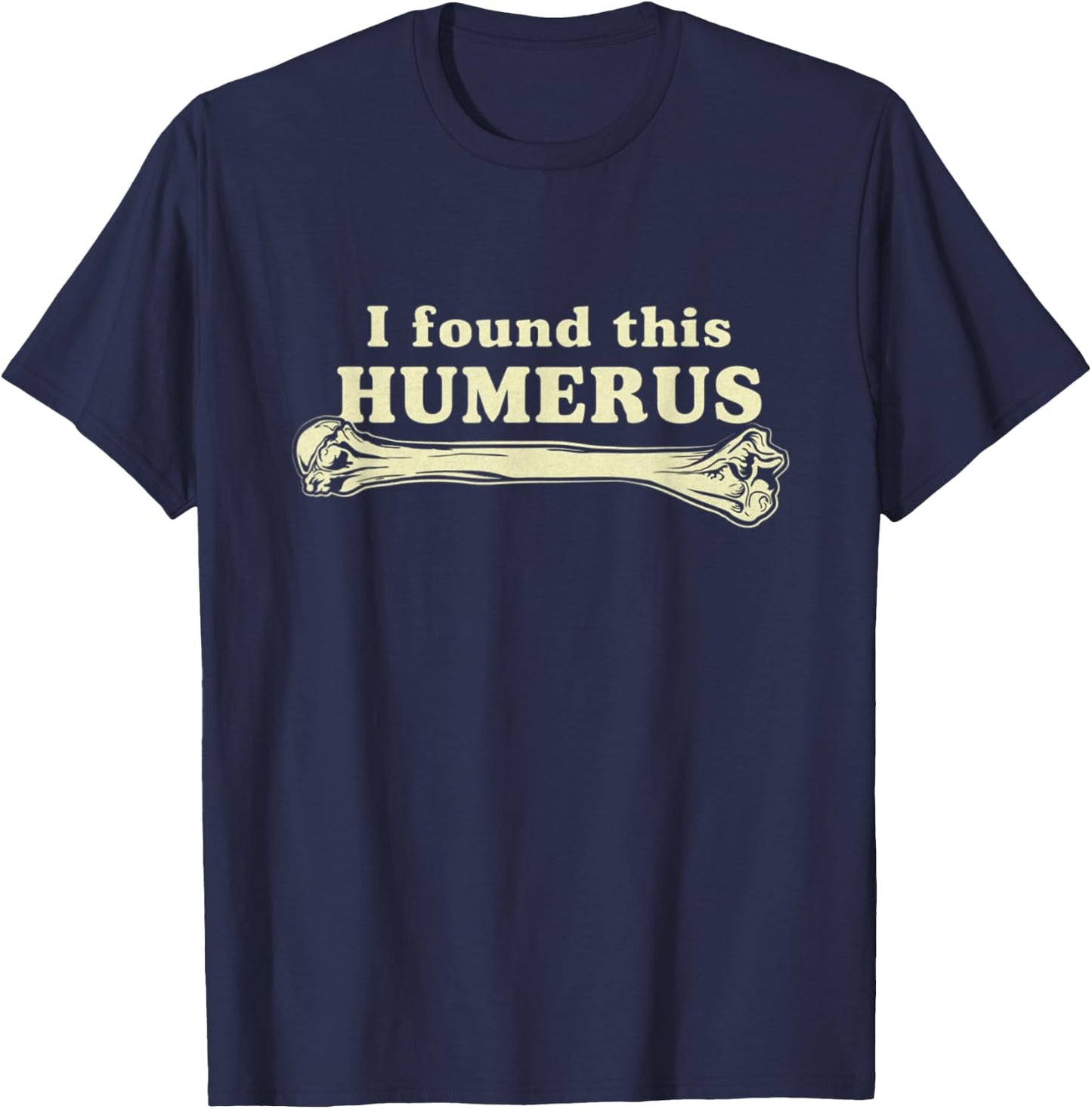 I Found This Humerus - Humorous T-Shirt - T-Shirt | Navy
